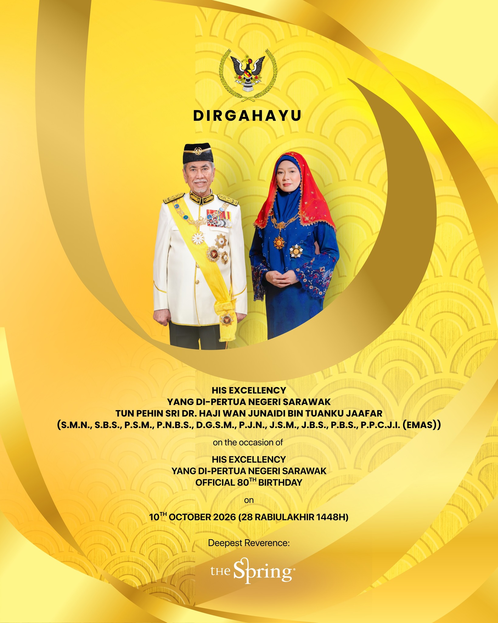 Dirgahayu Tuan Yang Terutama!
tHe Spring extends our warmest wishes to His Excellency the Yang di-Pertua Negeri Sarawak, Tun Pehin Sri Dr. Haji Wan Junaidi bin Tuanku Jaafar, on the occasion of his 80th birthday.
May His Excellency be blessed with continued good health, happiness and longevity, and may Sarawak continue to prosper in harmony and unity.
Selamat Hari Lahir, Tuan Yang Terutama!