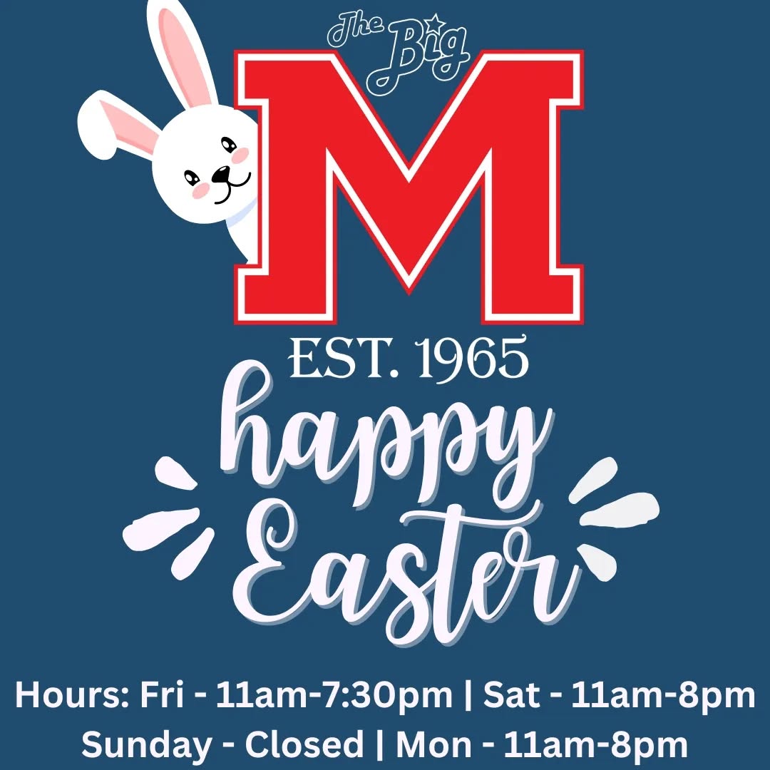 Happy Easter from the Big M family!
We hope everyone gets to spend some time with family, eat great food and share laughs. If you're not cooking, we got you covered!
Hours:
Friday: 11am-7:30pm
Saturday: 11am-8pm
Sunday: Closed
Monday: 11am-8pm
Cheers!