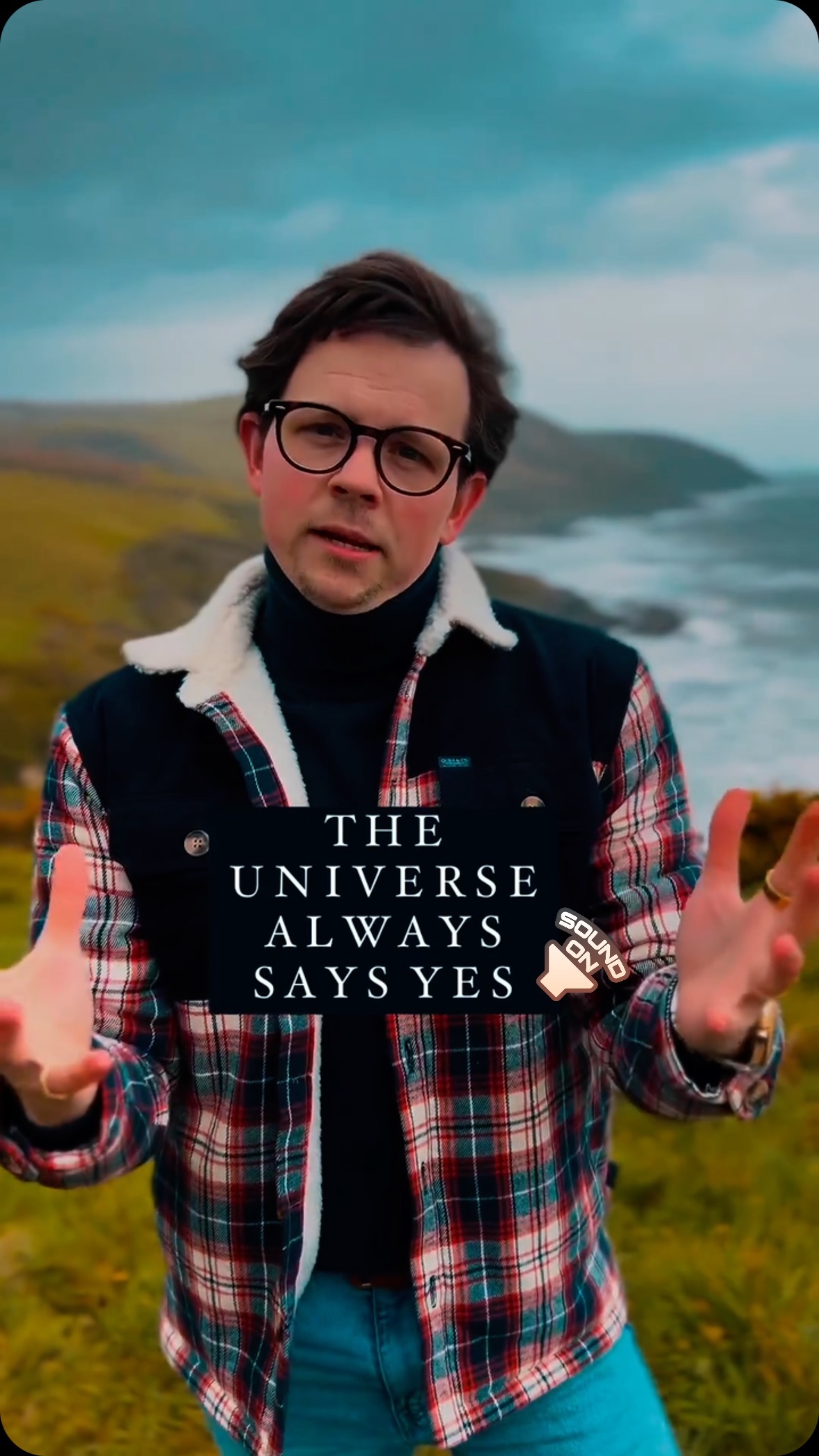 the universe always says yes to you.