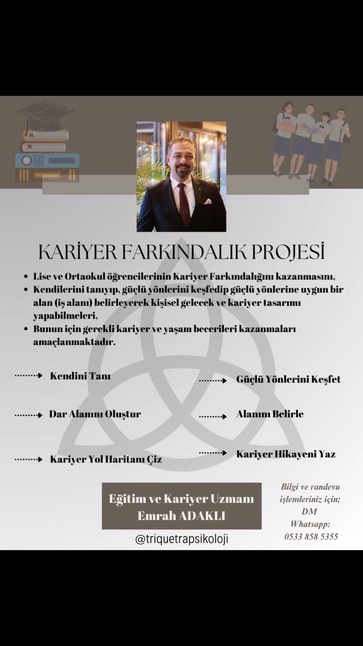 Kariyer farkındalığı, özellikle ortaokul ve lise öğrencilerinin yeteneklerini, ilgi alanlarını ve değerlerini tanıyarak, mesleki yaşamında bilinçli ve hedefe yönelik adımlar atabilme becerisidir. Bu farkındalık, kişinin kariyer yolculuğunda doğru kararlar vermesini, potansiyelini en iyi şekilde kullanmasını sağlar. Kendini tanıyan ve ne istediğini bilen bireyler, hem daha mutlu hem de daha başarılı bir kariyer inşa ederler. Bu süreç, sürekli bir öz değerlendirme, öğrenme ve gelişim gerektirir. Kariyer farkındalığı, bireyin yalnızca bir iş değil, aynı zamanda tatmin edici ve anlamlı bir yaşam inşa etmesine yardımcı olur.
#girnepsikolog #lefkoşapsikolog #kktcdanışmanlık #kktcpsikolog #kktcterapi #kktcailedanısmanlığı #girneterapi
#girnekariyer #kktckariyer