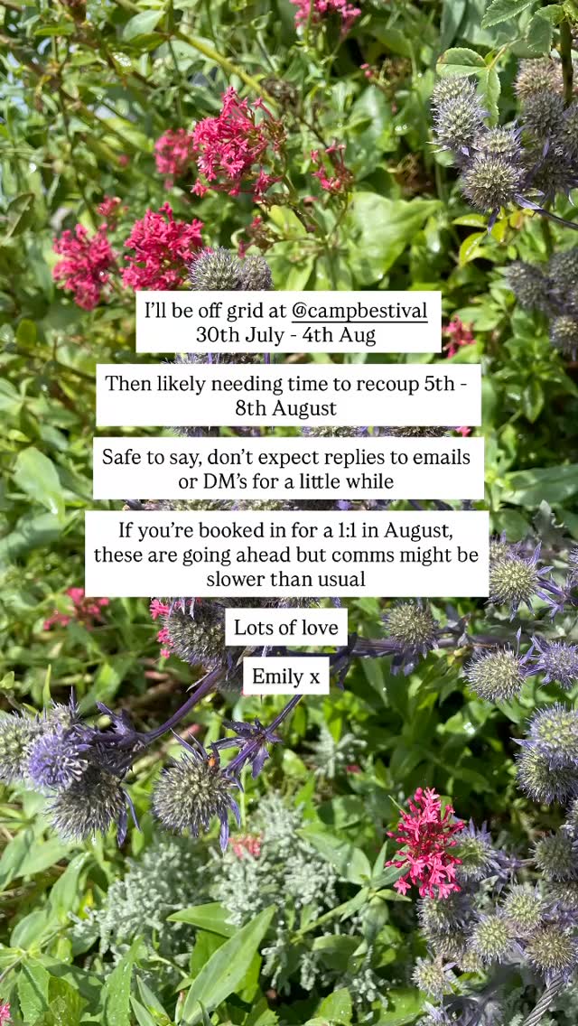 Hey! 👋🏻 I’ll be off grid at @campbestival
30th July - 4th Aug
Then likely needing time to recoup 5th - 8th August
Safe to say, don’t expect replies to emails or DM’s for a little while
If you’re booked in for a 1:1 in August, these are going ahead but comms might be slower than usual
Lots of love
Emily