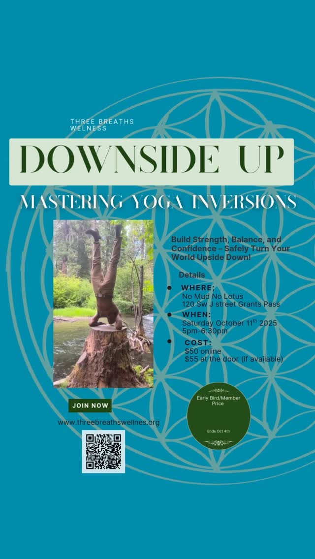 * Date: Saturday, October 11 2025
* Time: 5:00PM - 6:30 PM
* Location: No Mud No Lotus Yoga & Healing Center 120 SW J st Grants Pass, Oregon 97526
* Instructor: Steve Dukes, Certified Yoga Teacher
* Prerequisites: Basic yoga experience recommended; consult your doctor for any health concerns (e.g., neck issues). Waivers required.
Early Bird (by October 4): $40
Standard: $50
At the Door: $55 (if available)
Bring a friend and save: $90 for two!
Spaces limited – Register now to secure your spot!
Sign Up Today!
Visit www.threebreathswellness.org
Hosted by No Mud No Lous • All levels welcome with modifications • Mats and props provided (or bring your own)
#YogaInversions #GrantsPassYoga #upsidedown