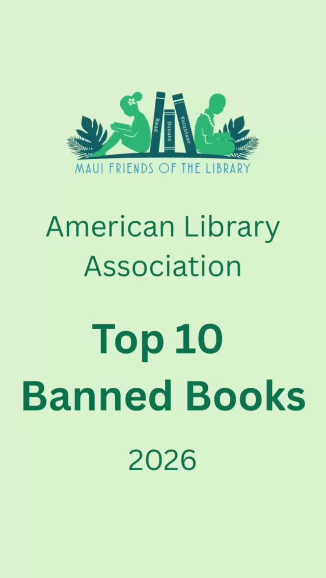 The American Library Association has designated this week as National Library Week. It has also published its annual list of the 10 Top Banned Books in the US. Come into Maui Friends of the Library, take a look, buy a book, and see what all the fuss is about!