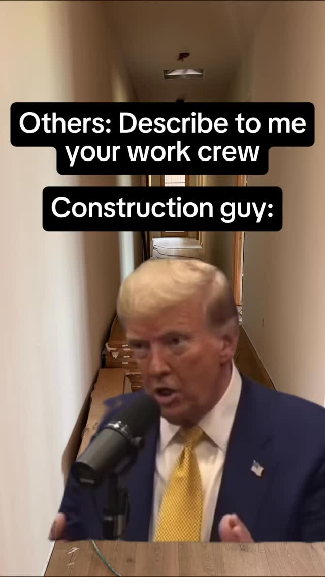 Good guys though.
#addworkapp #constructionhumor #contractormeme #trumpmeme
