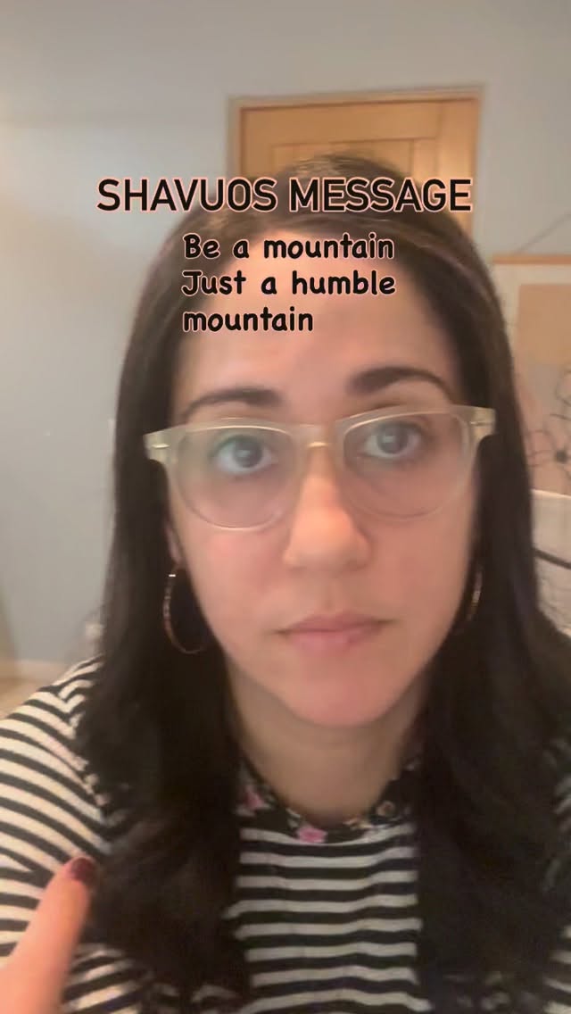 The Jewish holiday of shavuos is coming up. When G-D gave the Jewish people the Torah on a mountain. But he chose Har Sinai- the smallest mountain “the humble one” to teach us the importance of humility.