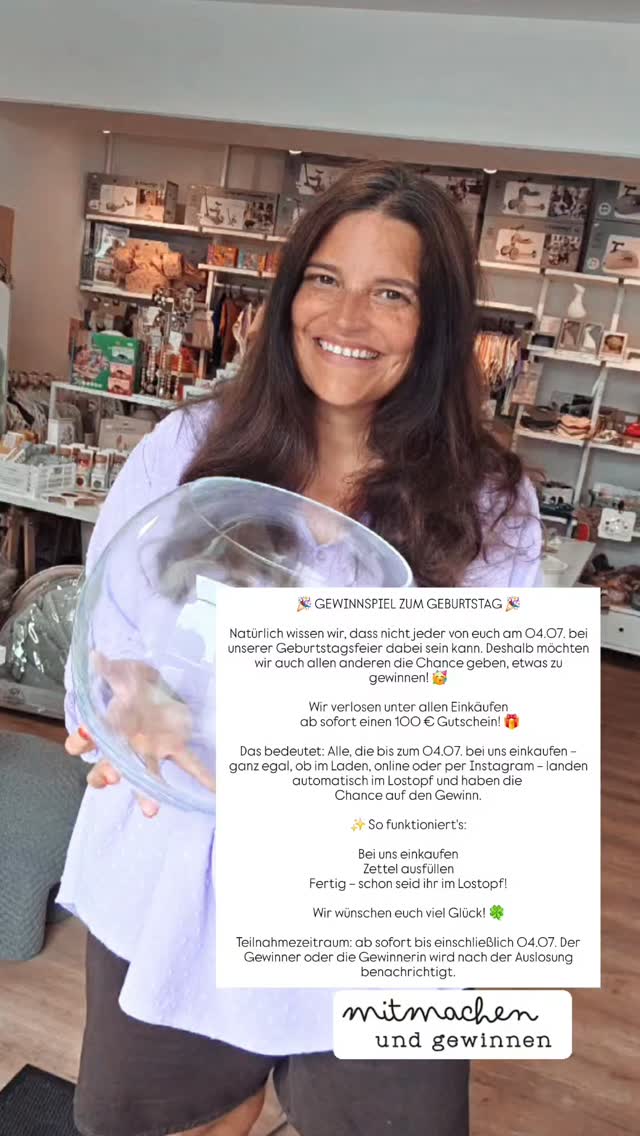🎉 GEWINNSPIEL ZUM GEBURTSTAG 🎉
Natürlich wissen wir, dass nicht jeder von euch am 04.07. bei unserer Geburtstagsfeier dabei sein kann. Deshalb möchten wir auch allen anderen die Chance geben, etwas zu gewinnen! 🥳
Wir verlosen unter allen Einkäufen ab sofort
einen 100 € Gutschein! 🎁
Das bedeutet: Alle, die bis zum 04.07. bei uns einkaufen – ganz egal, ob im Laden, online oder per Instagram – landen automatisch im Lostopf und haben die Chance auf den Gewinn.
✨ So funktioniert's:
Bei uns einkaufen
Zettel ausfüllen
Fertig – schon seid ihr im Lostopf!
Wir wünschen euch viel Glück! 🍀
Teilnahmezeitraum: ab sofort bis einschließlich 04.07. Der Gewinner oder die Gewinnerin wird nach der Auslosung benachrichtigt.
Das Gewinnspiel steht in keinem Zusammenhang mit Instagram. Reine Gewinnspiel-Accounts werden ausgeschlossen. Die Gewinner:innen werden ausschließlich von @pupulino_kids benachrichtigt.
👉 Teilnahme ab 18 Jahren oder mit Zustimmung der Erziehungsberechtigten.
👉 Eine Barauszahlung ist nicht möglich.
👉 Das Gewinnspiel startet mit Veröffentlichung dieses Beitrags und endet am 4.7.2026 um 20:00 Uhr.