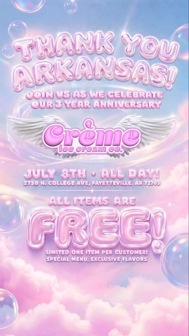 🎉ANNOUNCING FREE DAY!🎉
3️⃣ years ago, we opened Crème with a vision of creating something truly special for Northwest Arkansas. What actually happened was more than we ever could have imagined.
Your birthdays 🥳, your first dates 🥰, your child’s first scoop of ice cream 😫, and countless get-togethers after movies, games, and graduations. Thousands of you chose to spend your time with us, chose to stay local, and support your very own small, Fayetteville-Made, ice cream shop. I’m literally tearing up remembering all of the special moments. We’ll carry these memories with us forever ❤️. Who could imagine being anywhere else in the world other than right here in Northwest Arkansas. 🫶🏼
To fully express our love and appreciation to all of you, we’re giving it all back!
On July 8th, 2026, every item in the shop will be FREE…ALL DAY!…or until we sell out 🤷🏽♂️
🍦 Ice Cream
🍧 Italian Ice
🍫 Snacks
🥤 Drinks
👕 Exclusive Merch!
Throughout the day, we’ll be featuring a special anniversary menu with exclusive single-batch flavors, merch, and snacks available while supplies last.
• One item per customer
• We’ll be opening at 11:06 AM and closing at 11:06 PM.
Thank you for helping make Crème what it is today. We look forward to celebrating with all of Arkansas on July 8th! ❤️
Ps: Let us know in the comments what yall would like us to feature on our anniversary day! We’re here for you so don’t be shy! Get involved and let’s all plan this out together!
📍2730 N. College Ave. Fayetteville, AR 72703
#cremeicecreamco #icecream #fayetteville #arkansas #northwestarkansas