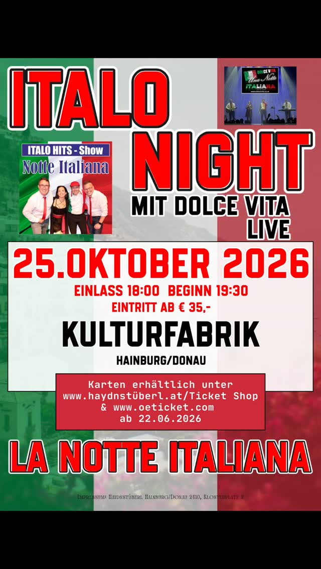 🇮🇹✨ ITALO NIGHT – LA NOTTE ITALIANA ✨🇮🇹
Erlebt einen unvergesslichen Abend voller italienischer Hits, mediterraner Lebensfreude und bester Stimmung mit Dolce Vita Live! 🎶🍷💃
📅 25. Oktober 2026
📍 Kulturfabrik Hainburg/Donau
🕕 Einlass: 18:00 Uhr
🎤 Beginn: 19:30 Uhr
🎟 Eintritt ab € 35,- Freie Sitzplatzwahl
Freut euch auf die größten italienischen Klassiker, mitreißende Stimmung und eine musikalische Reise durch Bella Italia! 🇮🇹❤️
🎫 Tickets erhältlich ab 22.06.2026 unter:
www.haydnstueberl.at/Ticket-Shop
www.oeticket.com
Sichert euch rechtzeitig eure Plätze und feiert mit uns die italienische Nacht des Jahres! 🌟
#ItaloNight #LaNotteItaliana #DolceVitaLive #ItaloHits #LiveMusik Hainburg Kulturfabrik BellaItalia ItalianMusic Concert AustriaEvents MusikEvent PartyNight ItalienischeNacht DolceVita Oeticket HainburgDonau LiveEntertainment 🇮🇹🎶🍷✨