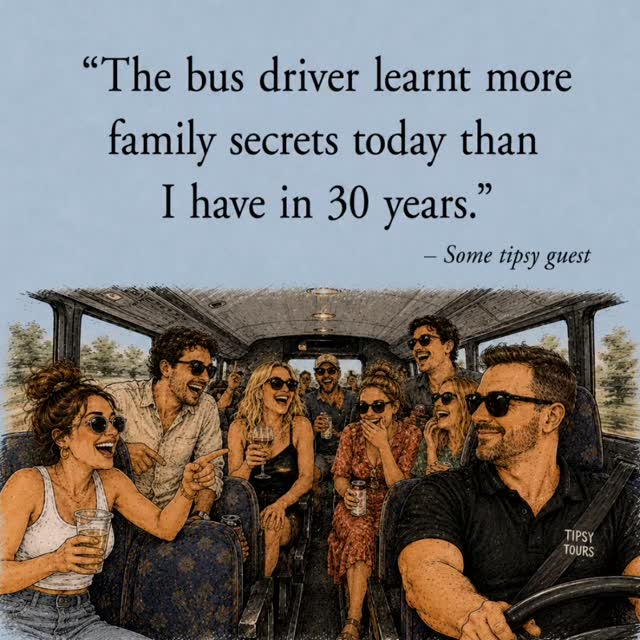 “The bus driver learnt more family secrets today than I have in 30 years.”
– Some tipsy guest
#tipsytours #tipsyquote #dailymotivation
