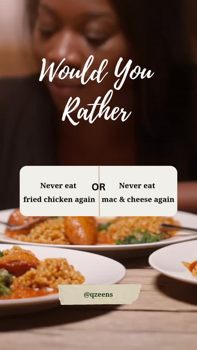 Would you rather...
You have to pick one. No cheating.