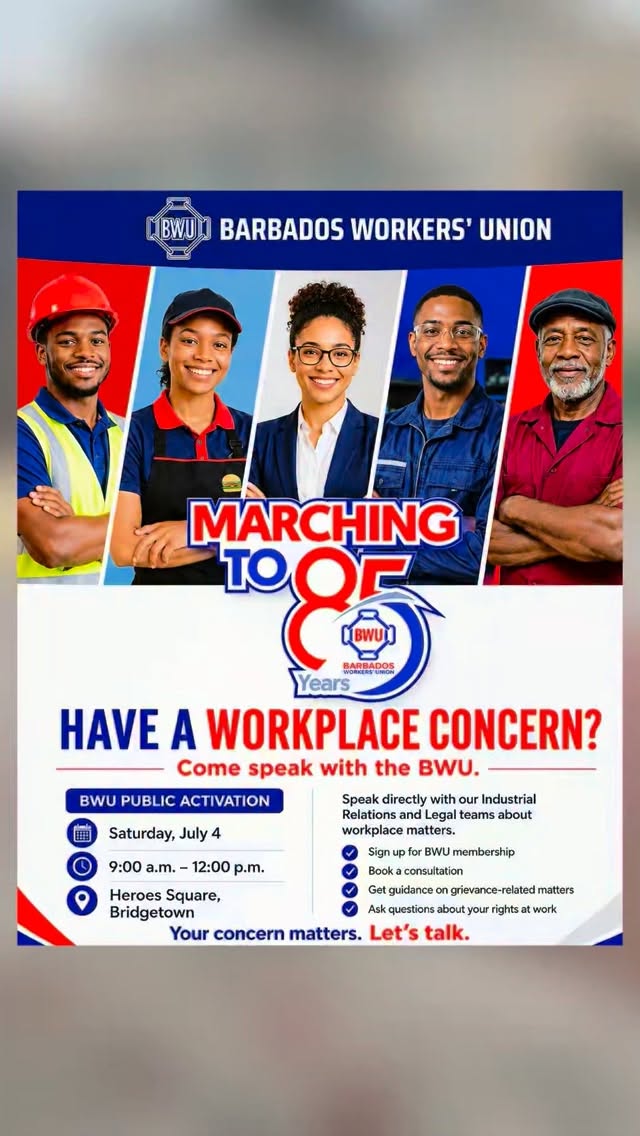 A workplace concern can feel heavy when you’re carrying it alone.
On Saturday, July 4, the BWU is coming to Heroes Square to meet workers where they are.
Whether you have a question about your rights, need guidance on a workplace matter, want to sign up for membership, or need to book a consultation, come and speak with us.
Your concern matters. Let’s talk.
📍 Heroes Square, Bridgetown
🗓 Saturday, July 4
⏰ 9:00 a.m. to 12:00 p.m.
#BWU #MarchingTo85 #WorkersRights #YourConcernMatters #LetsTalk