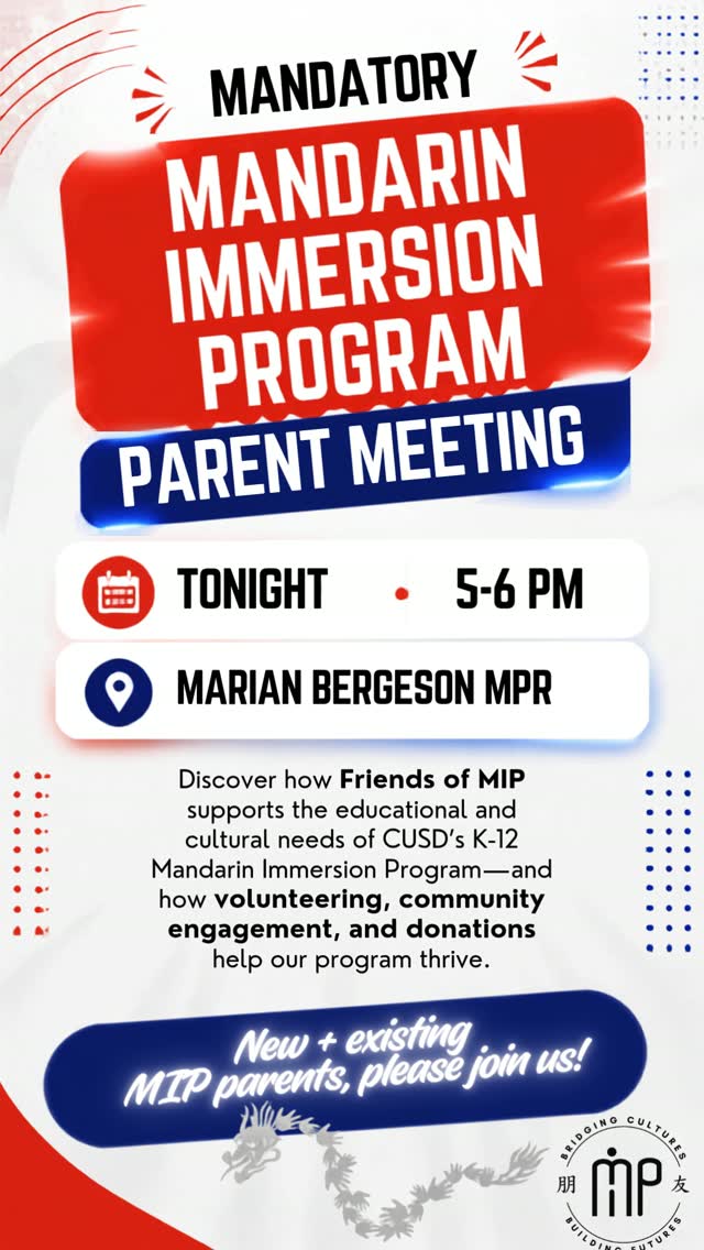 📣 MIP PARENTS — JOIN US TODAY!
New and returning MIP families are requested at our mandatory MIP Parent Meeting today at 5 PM in the Bergeson MPR.
Come learn about Friends of MIP (FoMIP) and how we support the unique educational and cultural needs of our K–12 CUSD Mandarin Immersion Program—and how YOU can help our community thrive through volunteering, engagement, and giving. 💙
We hope to see you there!