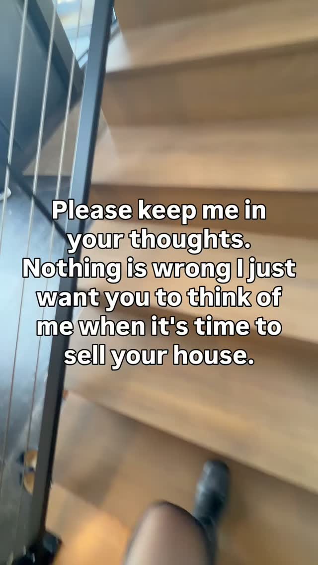 Please keep me in your thoughts.
Nothing is wrong, I just want you to think of me when it's time to sell your house.