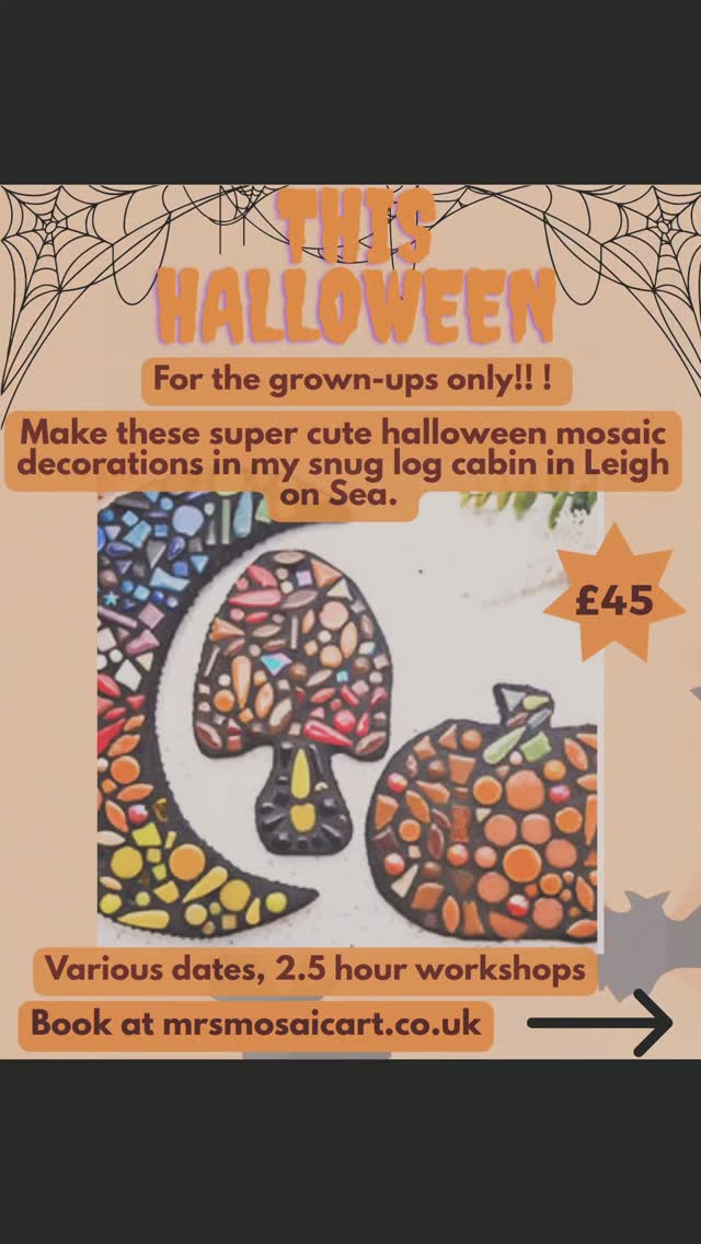 🏡AT HOME with Mrs Mosaic Studios LOS
Have fun making your own super cute Mosaic Halloween Decorations in these 2.5hr workshops.🎃
Bookings are now open!
Bring a friend👭 along to make these super cute Halloween decorations (which are also suitable for the garden)
Where: My snug log cabin in Leigh on Sea. You can choose two projects, crescent moon, a mushroom and a pumpkin.🌛🍄
Choose your tiles, create your own unique design and I’ll guide you through the process. You will leave with two beautiful mosaic decorations you can bring out year after year!
When:
Tuesday 27th Oct morning 10-12.30
and
evening 7-9.30pm (bring a friend and your favourite tipple)🥂
Wednesday 28th evening 7-9.30pm (bring a friend and your favourite tipple)🍸
Thursday 29th Oct morning 10-12.30
These workshops are for adults. Suitable for all abilities but particularly beginners to the craft. You will leave with a 'goody' bag of grout with instructions to weatherproof your piece at home.
Spaces are limited to 4 per class! So don’t miss out.
Book here - mrsmosaicart.co.uk