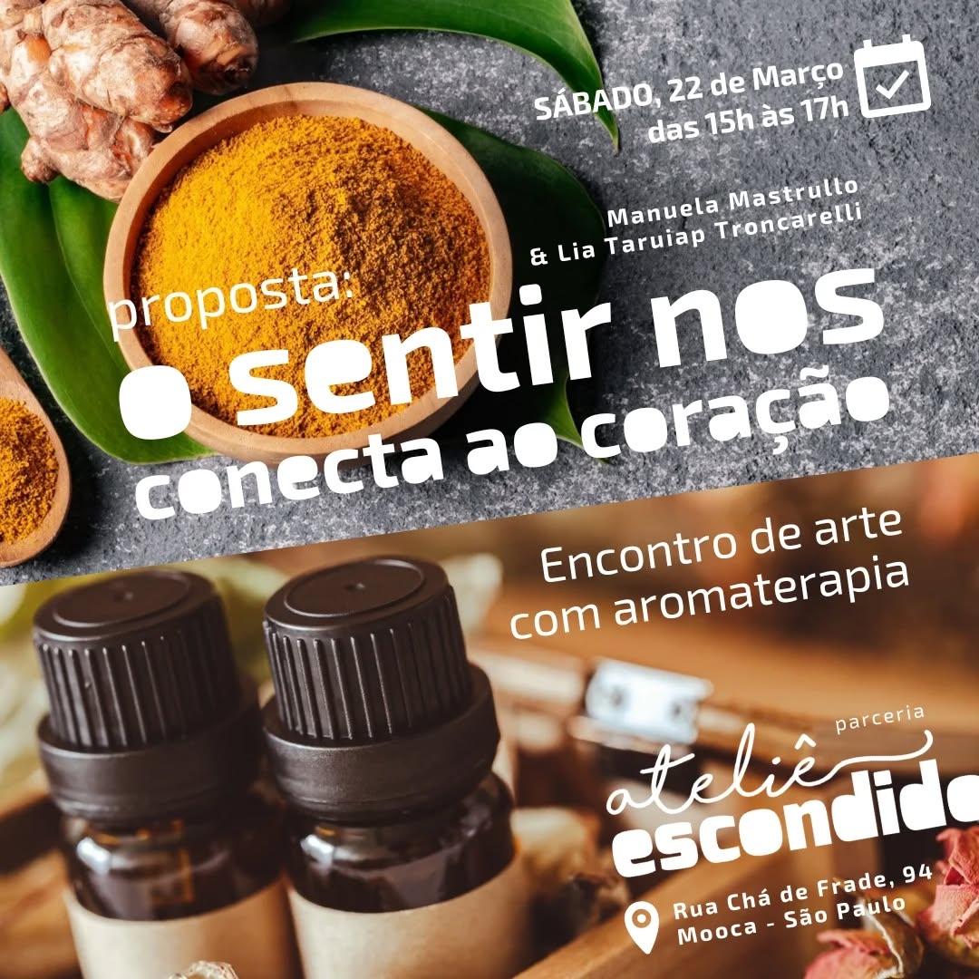 😁👍
Oi Gente!
O ano começou e com ele uma nova oportunidade de entrar em conexão com os nossos sonhos.
Que tal participar de uma vivência com óleos essenciais e com tintas naturais?
Uma oportunidade de nos olharmos com carinho, através da arte, e de trazer toda a sabedoria das plantas para estar alinhada com a sua própria história.
Proposta:
O sentir nos conecta ao coração
Encontro de arteterapia
Data e horário:
Sábado, 22 de Março, das 15h às 17h
Local e endereço:
Ateliê Escondido
Rua Chá de Frade, 94 - Mooca
Preço:
R$ 100 (no dia)
R$ 90 (pago até na sexta-feira)
PIX: 11999291389
Mediadoras:
Manuela Mastrullo (pedadoga e atelierista)
@manuelasantosatelierista
Lia Taruiap (terapeuta integrativa)
@taruiap.terapias
😘
Descrição da imagem:
O post mostra duas imagens. Acima, a imagem de uma raiz e um recipiente com cúrcuma em pó sobre uma superfície de cimento. Na imagem abaixo, dois recipientes de essencias em um ambiente em tons de bege e marrom.
As informações sobre o evento estão escritas em branco. No rodapé, também em branco, estão o endereço e a marca do Ateliê Escondido (cuja letra "o" está recortada pela lateral da imagem.