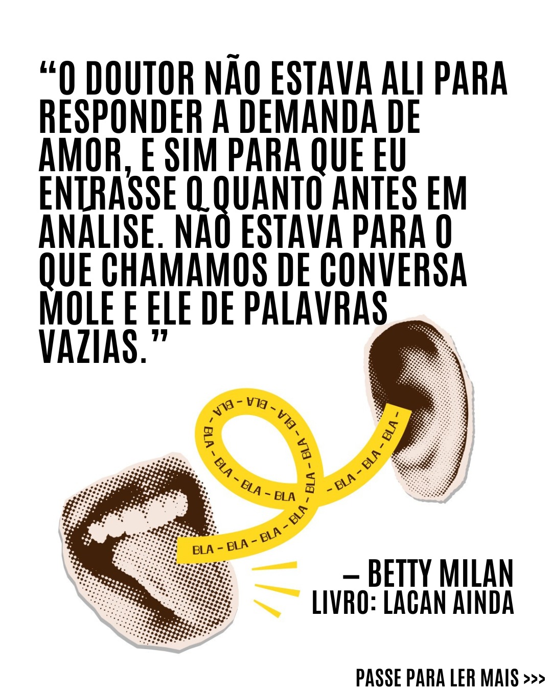 Betty Milan, em seu livro Lacan ainda, testemunho de uma análise. Editora Zahar, 2021.
Gostou? Curta, comente ou compartilhe. Obrigado.