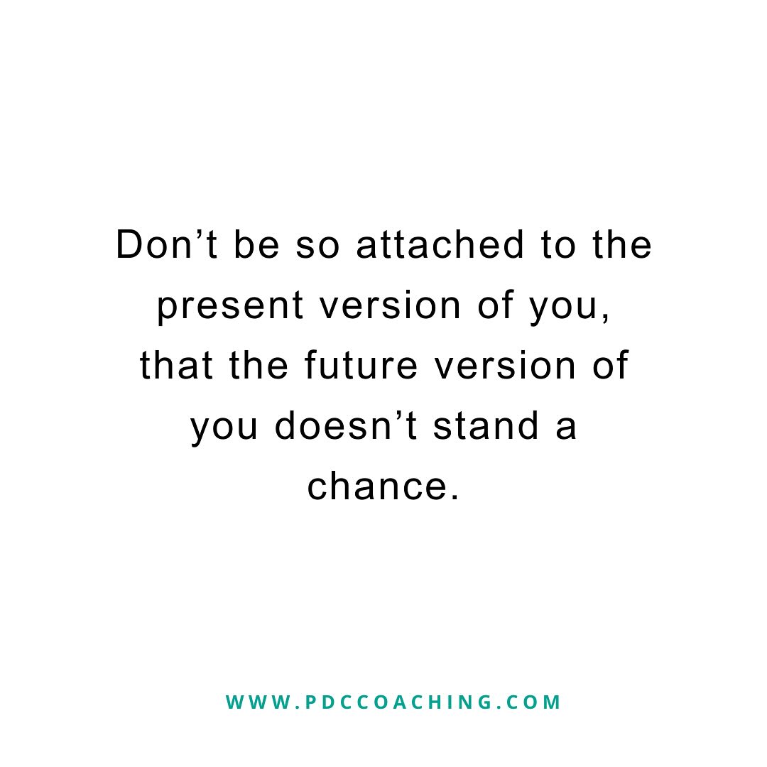 Why are we so attached to our behaviours? Growth demands space, the future you deserves a chance.