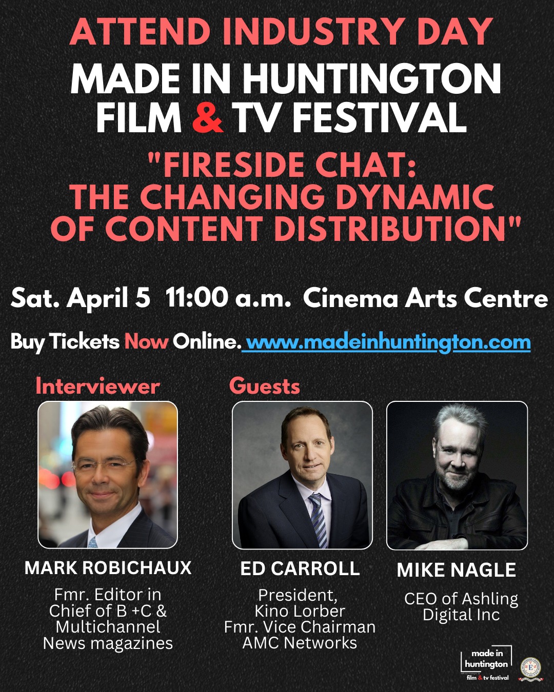 Attend our Industry Day this Saturday April 5th, at the Cinema Arts Centre! The inaugural Made in Huntington Film and TV Festival is pleased to present an Industry Day. Filmmakers and industry guests can connect and discuss potential synergies! The Industry Day will feature three moderated discussions.
The third and final session will commence at 11:00 am, "Fireside Chat: The Changing Dynamic of Content Distribution"
Fireside Chat With Ed Carroll (30 minutes)
Interviewer; Mark Robichaux, Author or “Cable Cowboy,” formerly editor in chief of Broadcasting + Cable and Multichannel News magazines
Guests:
Ed Carroll, President, Kino Lorber Media Group and previously, Vice Chairman of AMC Networks
Mike Nagle, CEO of Ashling Digital Inc
Register to Attend Today!
www.madeinhuntington.com
"Fireside Chat: The Changing Dynamic of Content Distribution"
Hear the latest news on international distribution from Huntington’s own Ed Carroll. He’ll share his perspective on the future of distribution based on his current role as President of Kino Lorber, a leader in independent art house distribution with its own direct digital platforms showcasing new releases direct from theaters, plus curated international, indie, and documentary films, and newly restored classics. Ed will also share some stories from his previous role at AMC Networks where he was personally involved with some of TV’s biggest Emmy winning series of the past decade.
#industryday #industry #madeinhuntington #filmfestival #festival #cinema #futrue #film #arts #poster #production #distribution