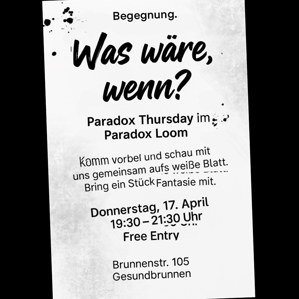 Paradox Loom ist ein Webstuhl der Widersprüchlichkeiten.
Es ist die Wiederbelebungstechnik des poetischen Muskels in einer kalten, glatten Welt.
Paradox Loom macht einen Unort zu einem Kunstort.
Ein unabsichtlicher Zufluchtspunkt für die Sinnentleerten und die Fantasieverlorenen.
Ein Zerrspiegelkabinett an der Hintertür des Kapitalismus.
Ein Ort, an dem der Automatismus innehält
und das Selbstläufertum aus seinem Habitus entlassen wird.
Ein Katalysator für die verlorengegangene Fähigkeit des Staunens.
Ein Ort, an dem das verwahrloste Waisenhaus der Kunst
zu einer kaleidoskopischen Kirmes wird.
Eine Begegnungsstätte multipler Realitäten.
Ein integraler Mischtrichter der fragmentierten Welt.
Doch noch ist nichts zu sehen.
Aber was wäre, wenn…?
—
Paradox Thursday
Donnerstag, 17. April
19:30 – 21:30 Uhr
Brunnenstraße 105, Berlin-Gesundbrunnen
Free Entry
#ParadoxLoom #PoetischerMuskel #UnortWirdOrt #ParadoxThursday #karmanoia_immersive_art
