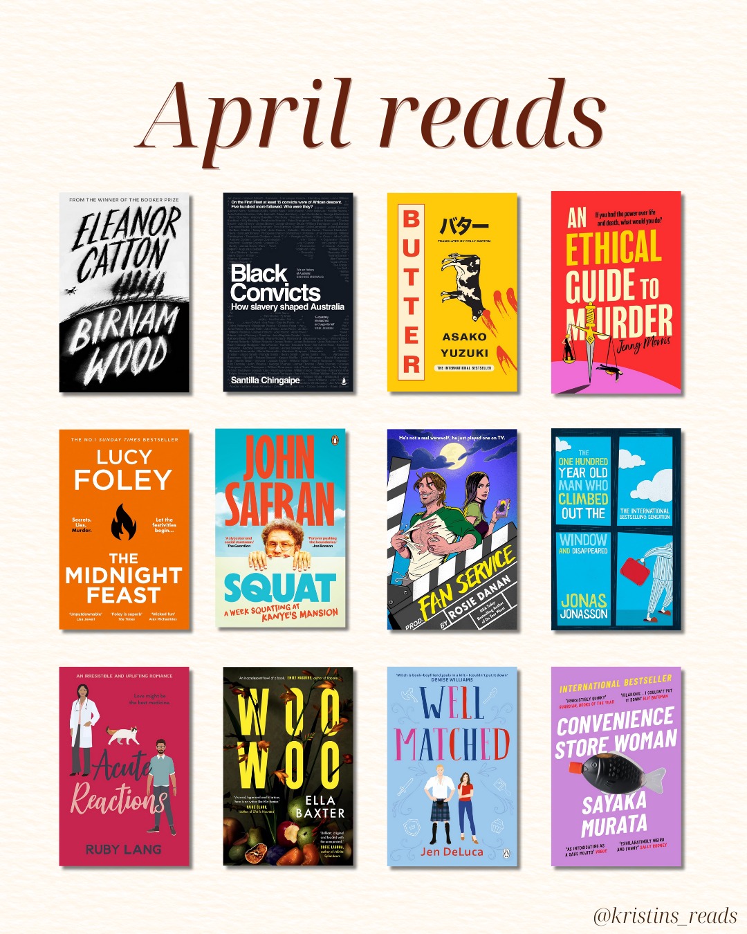 Lots of fiction read in April—going on holidays means more thrillers, rom-coms, and mysteries than heavy nonfic.
One of my faves was definitely Birnam Wood, which I was approx 1000 years late to but found so compelling and sharp. It's set in a country New Zealand where a guerrilla gardening group gets tangled up with a shady billionaire.
Would love to hear what you’ve been reading — drop me your faves! Always chasing that next five-star read. 📚💬
Fiction
🌲 Birnam Wood, by Eleanor Catton
🧈 Butter, by Asako Yuzuki
🔪 An Ethical Guide to Murder, by Jenny Morris
🌙 The Midnight Feast, by Lucy Foley
🎥 Fan Service, by Rosie Danan
🪟 The One Hundred Year Old Man Who Climbed Out the Window and Disappeared, by Jonas Jonasson
🩺 Acute Reactions, by Ruby Lang
🎭 Woo Woo, by Ella Baxter
♥️ Well Matched, by Jen DeLuca
🏪 Convenience Store Woman, by Sayaka Murata
Non-Fiction
🖤 Black Convicts: How Slavery Shaped Australia, by Santilla Chingaipe
🏚️ Squat: A Week Squatting at Kanye’s Mansion, by John Safran