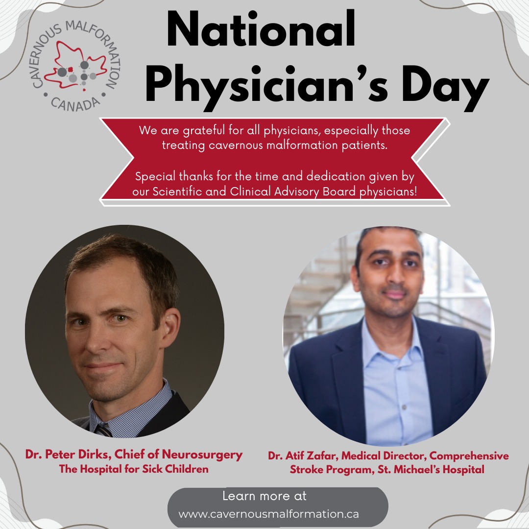 It's National Physician's Day in Canada!
We celebrate all physicians, for the care and dedication they give, especially those that treat cavernous malformation patients.
The time, dedication, knowledge and willingness to be leaders in propelling our vision and mission, is something we are thankful for every day. Our organization champions the physicians on our Scientific and Clinical Advisory Board, Dr. Dirks and Dr. Zafar. They make an impact in the lives of others, every single day.
How has a physician impacted your life?
#cavernousmalformation #physician #cavernoma #physiciansday