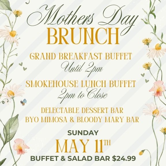 🌸 Join Us for a Mother’s Day Brunch Affair! 🌸
This Sunday, May 11th, we're cooking up something special for the brunch of all brunches, Mothers Day! With savory meats and comforting sides, fresh cocktails, and sweet treats, this spread is sure to meet her approval — all for just $24.99.
🍳 Grand Breakfast Buffet until 2PM
🔥 Smokehouse Lunch Spread 2PM 'till Close
🍰 Delectable Dessert Bar with all your favorites
🍹 Build-Your-Own Mimosa & Bloody Mary Bar
Whether you’re gathering early, late, or somewhere in between, we’ll have a table ready.