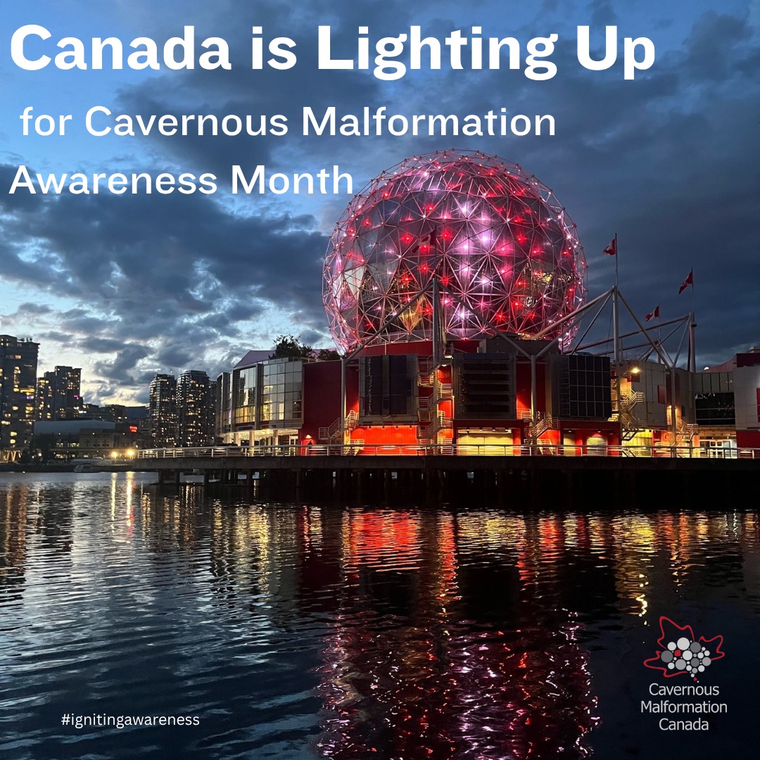 June is Cavernous Malformation Awareness Month! Landmarks across Canada will ignite awareness from coast to coast.
Together we illuminate the need for research towards a cure and treatment options. Our vibrant community joins together to feel heard, to connect, to share, with a hope that others can learn about cavernous malformation and understand the impact. Watch for the glow of red, and sometimes white, and grey as well!
Take note and mark your calendars
Throughout June we have the following confirmed lightings-more are coming! Check back on our pages and stories!
💡Confirmed:
June 2
Calgary Tower, Calgary, AB
June 5
Peterborough City Hall, Peterborough, ON
June 1-7
Barrie Welcome Sign, Barrie, ON
June 9
Lethbridge City Hall, Lethbridge, AB
June 10
Halifax Province House, Halifax, NS
June 11
London City Hall, London, ON
June 13
CN Tower, Toronto, ON
Toronto 3D Sign, Toronto, ON
June 14
Niagara Falls, Niagara Falls, ON/NY
Peace Bridge, Fort Erie, ON/Buffalo, NY
June 15
SaskTel Centre, Saskatoon, SK
June 16
Ottawa Sign Byward Market, Ottawa
June 18
High Level Bridge, Edmonton, AB
Fairmont MacDonald, Edmonton, AB
June 20
RBC Centre, Winnipeg, MB
June 21
Vaughn City Hall, Vaughn, ON
June 22
Sails of Light, Vancouver, BC
Olympic Cauldron, Vancouver, BC
Burrard St. Bridge, Vancouver, BC
Vancouver City Hall, Vancouver, BC
Vancouver Convention Centre, Vancouver BC
June 23
Science World, Vancouver, BC
June 24
Nanaimo Bastion, Nanaimo, BC
June 25
Reconciliation Bridge, Calgary, AB
June 26
Shaw Centre, Charlottetown, PEI
June 27
Confederation Building, St. John's NFLD
City Hall Clock Tower, Moose Jaw, SK
June 28
City Hall Clock Tower, Moose Jaw, SK
Kingston City Hall, Kingston, ON
Springer Market Square, Kingston, ON
June 29
City Hall Clock Tower, Moose Jaw, SK
Mississauga Civic Centre Clock Tower, Mississauga, ON
We are so incredibly thankful to the cities and landmarks joining in with us to ignite awareness of cavernous malformation.
#ignitingawareness #cavernousmalformation #cavernoma #shinebrightforcavernousmalformation #canadalightsupforcavernousmalformation #canada #raredisease