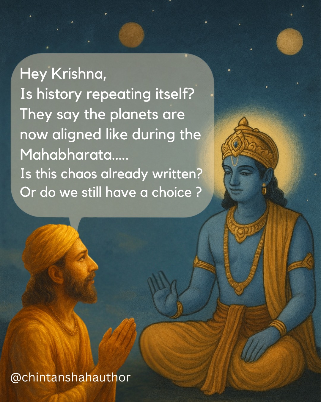 "Time moves in cycles, not lines.
The Mahabharata wasn't just history — it was a template. And now, that template awakens again." 🕉
In a world mirroring ancient planetary alignments, we stand at the crossroads — of destruction or awakening.
As Krishna reminds the seeker, we are not powerless.
We are not puppets.
We are co-creators.
The question is no longer what will happen — but how will you respond?
✨ This is not the end.
🌅 This is the reset.
You are at a Crossroad.
ChooseWisely
#AwakenNow #soulscrossroads
#KrishnaWisdom #Mahabharata #Karma #SpiritualAwakening #VedicWisdom #InnerJourney #ConsciousLiving #FreeWill #Destiny #AncientTruths #KrishnaSpeaks #GitaWisdom #DivineTiming #ModernMahabharata #TimeCycles #ResetNotEnd #SpiritualIndia #SoulAwakening #WisdomInChaos #DiscipleAndMaster #CosmicWisdom