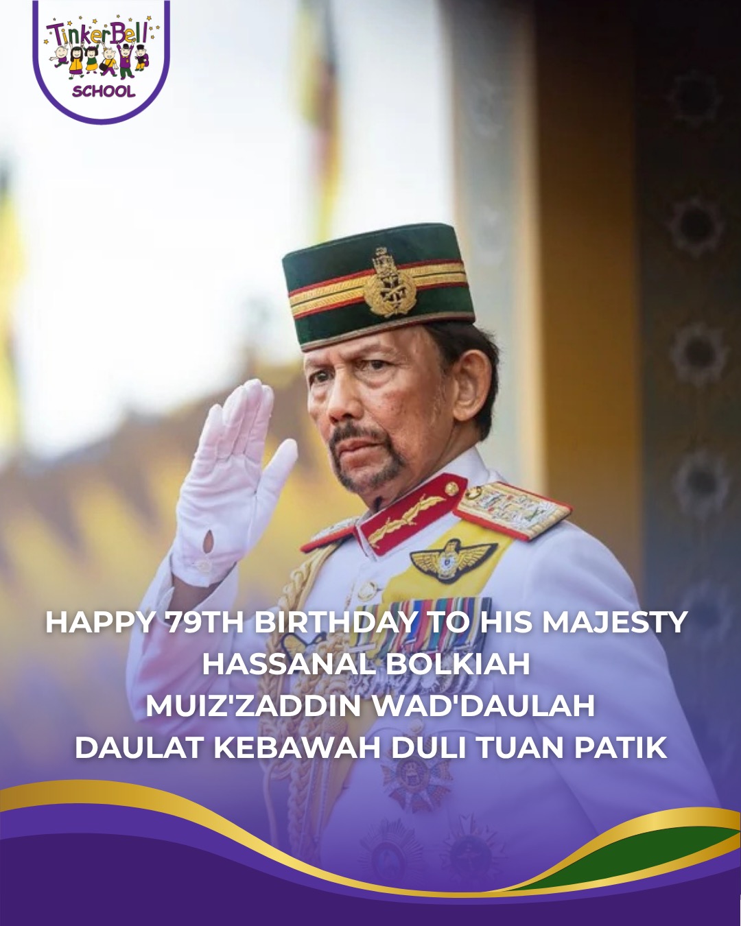 Happy 79th Birthday To His Majesty Hassanal Bolkiah Muiz'zaddin Wad'daulah Daulat Kebawah Duli Tuan Patik