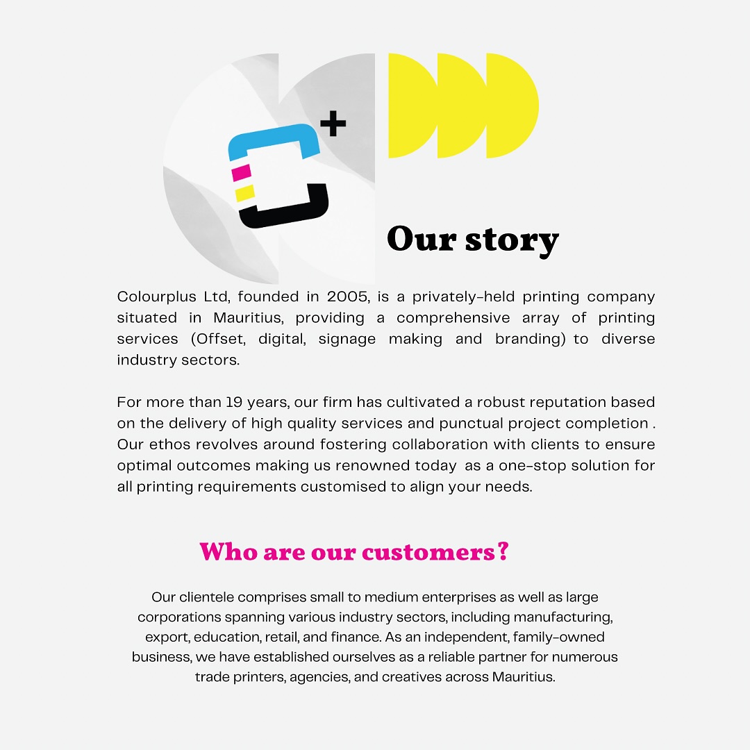 We’ve been putting ink on paper since flip phones were still cool and “clouds” were just weather. That’s right — Colourplus Ltd has been proudly printing since 2005 and continues to grow even today expanding our products and services .
A glimpse into our mission, vision and who we are!
Contact us for all your requests!