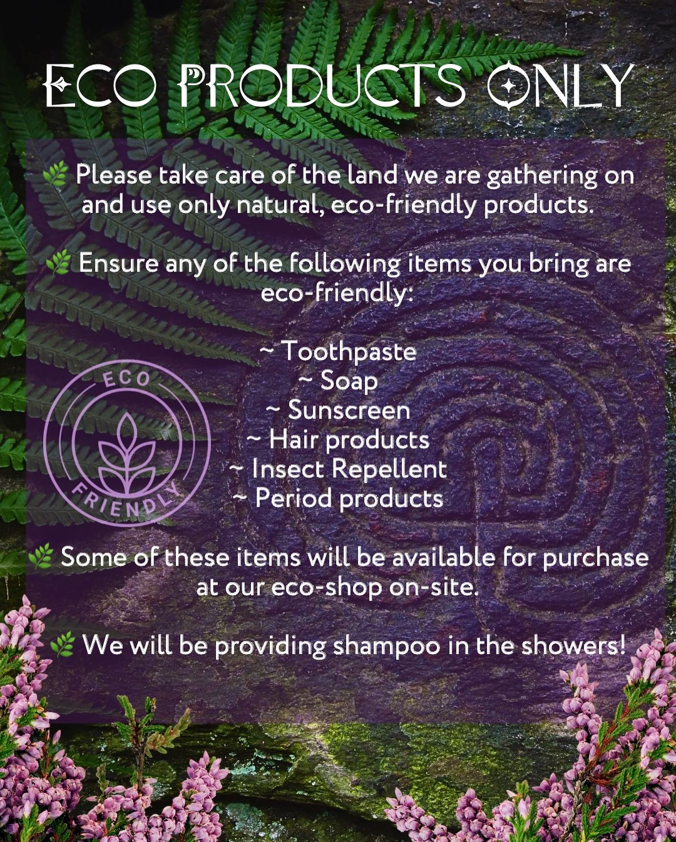 💧🪶Let’s honour the land we gather on by choosing products that protect both us and nature.🪶💧
Please bring only natural, eco-friendly items to this sacred space. 🌱✨
You’ll find some essentials on site like toothpaste, insect repellent and period products available at our eco-shop, with shampoo provided in the showers. But please be check the products you bring with you so we can tread gently together. 🌍💚
#medicinewoman #earthwisdom #ancestralways #honouringearth #mothernature #motherearth #eco #honourthewater #honourtheland #zerowaste #festival #gathering #sisterhood #village