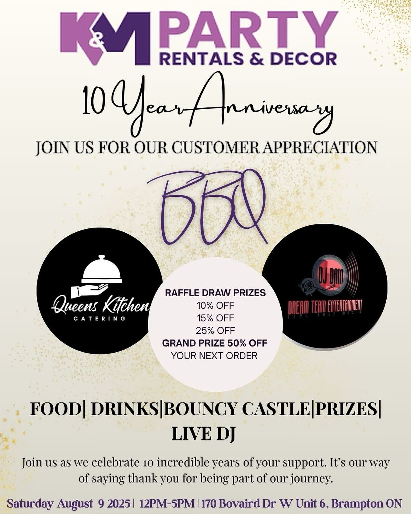 Join us for our 10 Year Anniversary Customer Appreciation BBQ
Saturday, August 9, 2025
12 PM – 5 PM
170 Bovaird Dr W Unit 6, Brampton
What’s in store:
- Food & drinks by Queens Kitchen Catering
- Live beats by DJ Dano - Dream Team Entertainment
- Bouncy castle fun for the kids
- Raffle prizes including up to 50% OFF your next order!
This celebration is all about YOU – our amazing customers who’ve been with us every step of the way. Come eat, dance, laugh, and make memories with us. 💜
#KandMPartyRentals #10YearAnniversary #CustomerAppreciation #BBQParty #BramptonEvents #LiveDJ #FamilyFun #RafflePrizes #PartyDecor