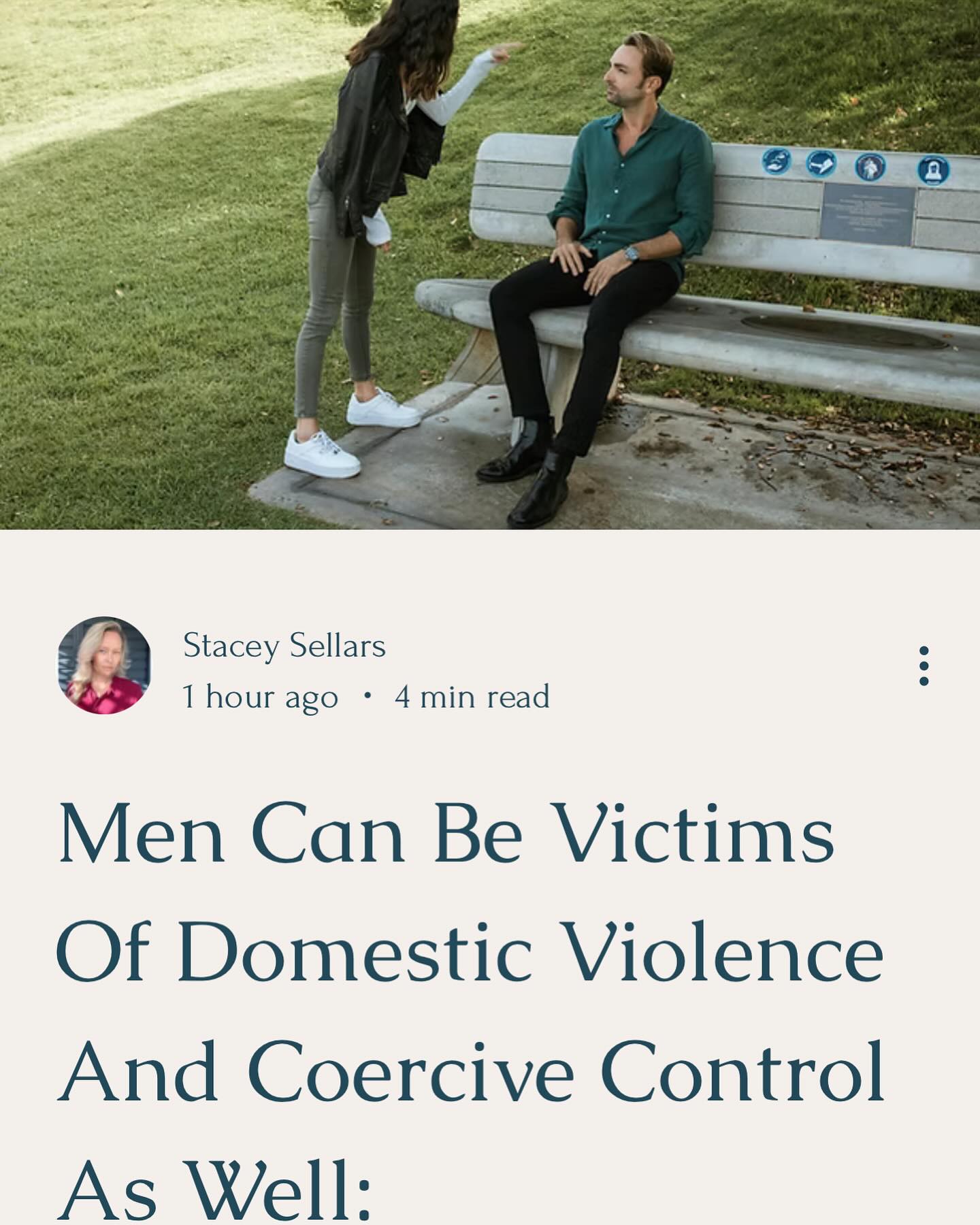 ⭐️ Here’s an excerpt from my latest article:
Publicly we hear a lot about domestic violence and coercive control against female victims, but when it comes to male victims there seems to be radio silence. I’ve found that when people do try to highlight the issue of male victims, the old catch-cry of “but statistically speaking this violence happens more to women”. As if that somehow makes the abuse towards male victims irrelevant. It’s quite a sick and twisted argument when you really think about it – to try and dismiss any abuse towards any human being. I don’t think any human, regardless of gender, deserves to be abused in any way, shape or form!
Nor do I think the “statistics” represent anywhere near an accurate account of such events (for either gender). Especially when it comes to male victims! Societally speaking, we have conditioned men to believe that reporting such abuse at the hands of a woman would make them “weak”. We have badgered men into believing that they aren’t allowed to have feelings or emotions – that to publicly show them would somehow make them less of a man. There’s a huge underlying psychological barrier that prevents men from reporting such events…
⭐️To read the full article follow the link in bio and click ‘latest article’.
#coercivecontrol #malevictims #femaleabuseawareness #abuseawareness #noabuseisokay #abuserecovery