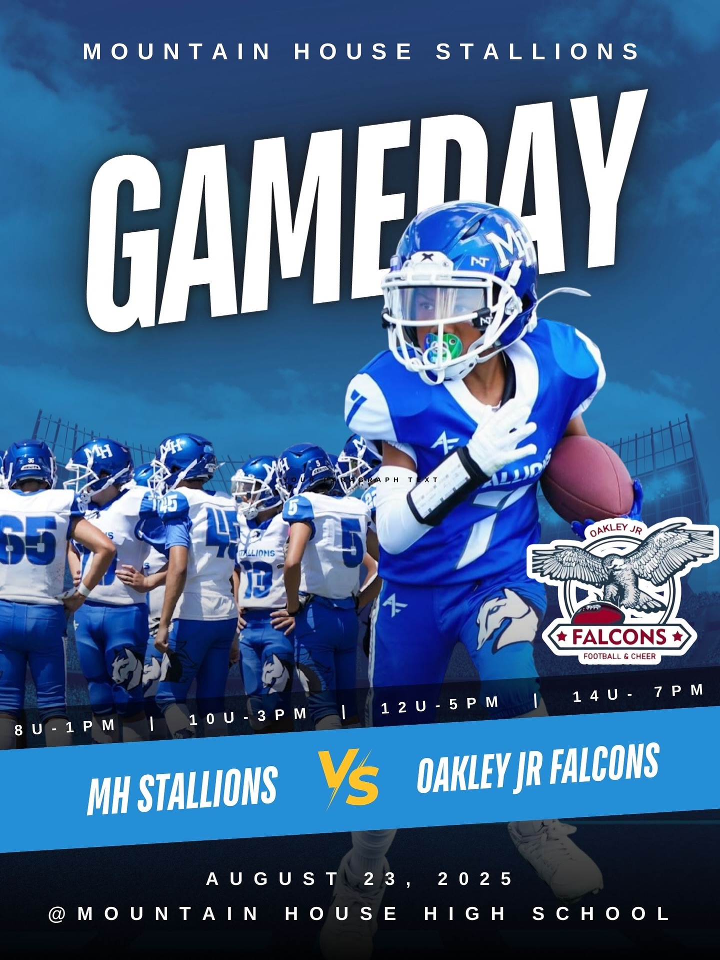 🏈GAME-DAY in Mountain House! 🏈
Come out and cheer on your MH Stallions as they take on the Oakley Jr. Falcons!
📍 Mountain House High School
📅 Saturday, August 23, 2025
⏰ 8U: 1PM | 10U: 3PM | 12U: 5PM | 14U: 7PM
Let’s pack the stands and show our Stallions pride!
💙⚡️ #MHStallions #YouthFootball #Cheer