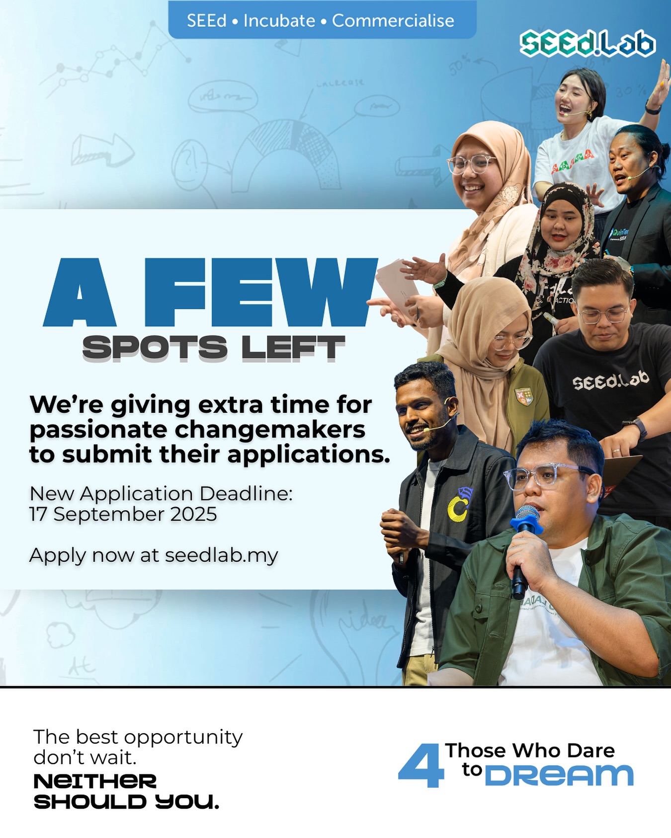✨ A few more seats left! ✨
We’ve extended the deadline for SEEd.Lab Cohort 4 applications to 17 September 2025. Recruitment interviews are already in motion - and yours could be next. 🌱
Don’t wait. Apply now at seedlab.my and take the first step to turn your passion into profit.
Stay tuned for more updates on the application and interview process in the coming weeks.
