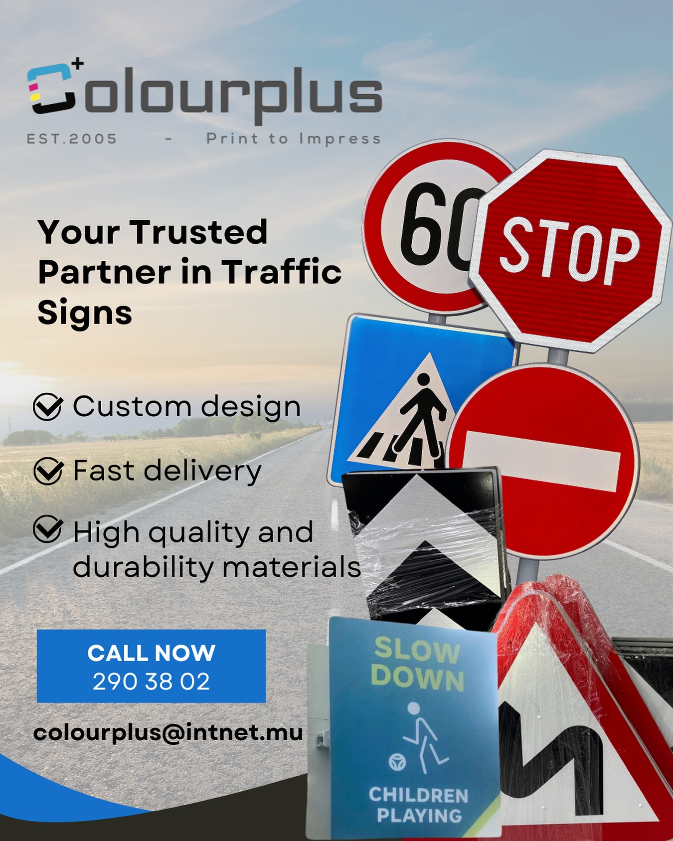We manufacture durable, high-visibility traffic signs designed to meet international standards. Proudly, we are the preferred partner of reputed organizations who trust us to deliver quality and reliability every time.
When leading names choose us, you know you’re choosing the best.
📞 Contact us today and let’s build safer roads together!
colourplus@intnet.mu
+230 290 38 02