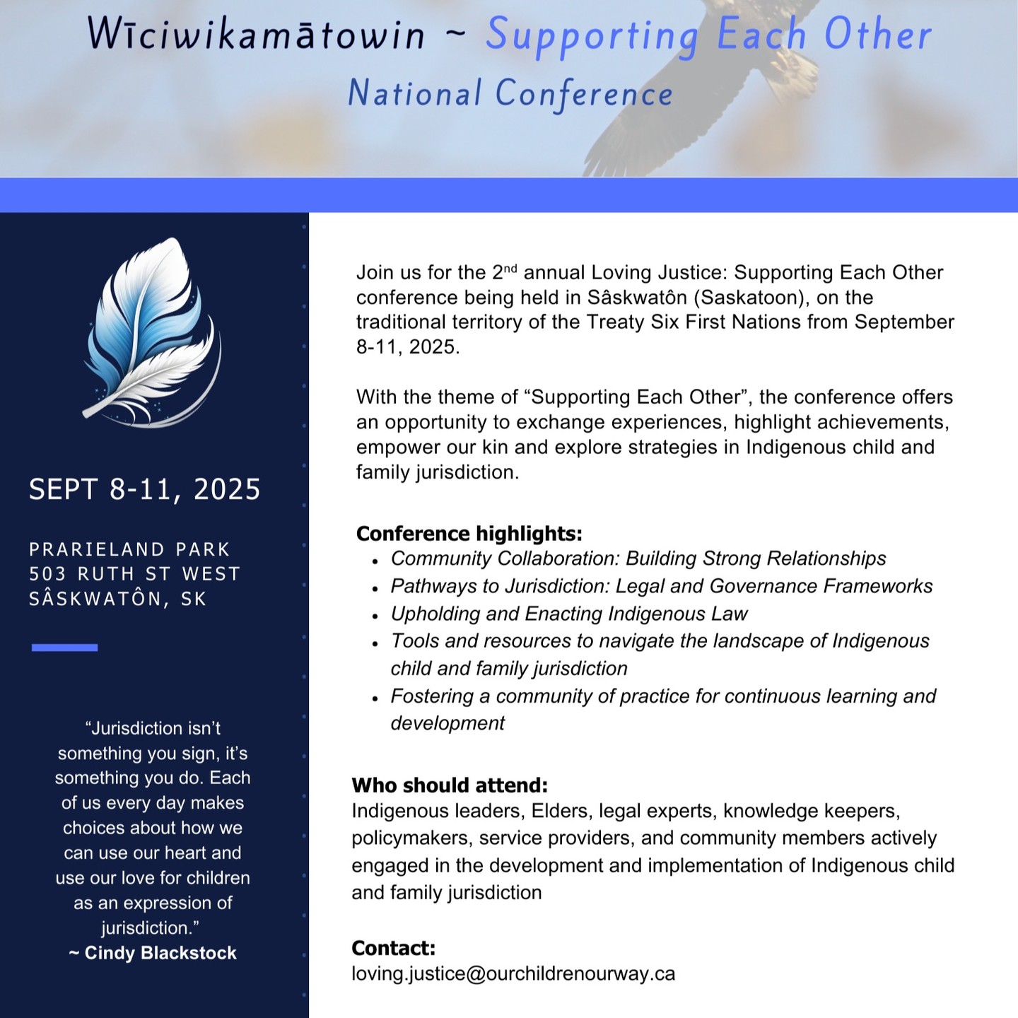 Join us for the 2 annual Loving Justice: Supporting Each Other conference being held in Sâskwatôn (Saskatoon), on the traditional territory of the Treaty Six First Nations from September 8-11, 2025.
With the theme of "Supporting Each Other" the conference offers
an opportunity to exchange experiences, highlight achievements, empower our kin and explore strategies in Indigenous child and family jurisdiction.
Conference highlights:
• Community Collaboration: Building Strong Relationships
• Pathways to Jurisdiction: Legal and Governance Frameworks
• Upholding and Enacting Indigenous Law
• Tools and resources to navigate the landscape of Indigenous child and family jurisdiction
• Fostering a community of practice for continuous learning and development
Who should attend:
Indigenous leaders, Elders, legal experts, knowledge keepers, policymakers, service providers, and community members actively engaged in the development and implementation of Indigenous child and family jurisdiction
Contact:
loving.justice@ourchildrenourway.ca
#indigenous #justice #firstnations #treaty6 #treatysixterritory #saskatchewan #ourchildrenourway