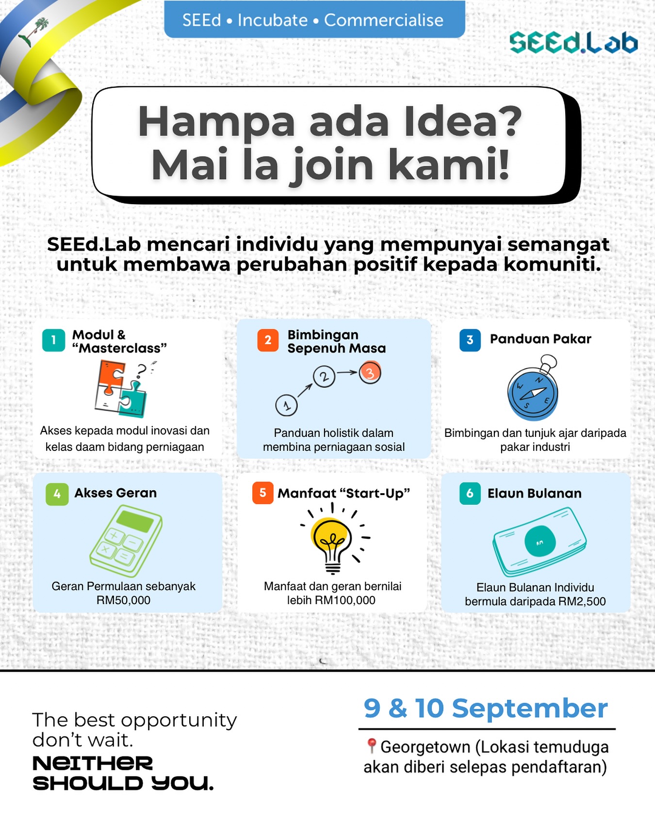 SEEd.Lab akan ke Pulau Pinang 🎉
Kami sedang mencari individu yang bersemangat untuk membawa perubahan positif kepada komuniti melalui Kohort 4.
Kalau nak join, isi borang di seedlab.my dan team kami akan hubungi anda untuk maklumkan slot interview.
Mai daftar kaih! 🚀