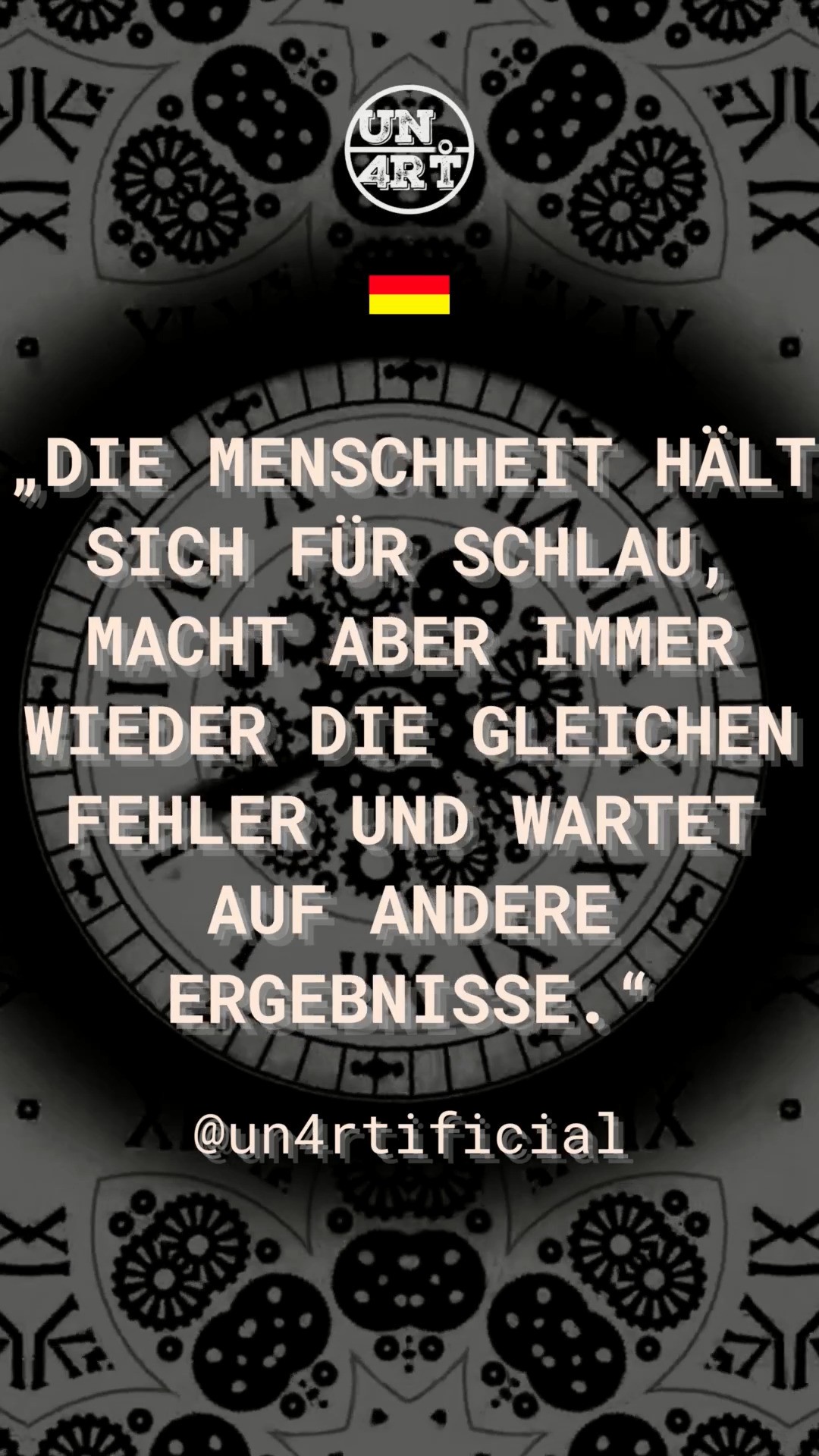 #un4rt #un4rtificial #whatis4rt #kh4oscodes
PT - A ordem dos fatores pode não alterar os resultados. Mas, a insistência em pensar e fazer as mesmas coisas enquanto espera-se resultados diferentes se trata de um dos principais sintomas de uma vida vivida em piloto-automático. A nossa ignorância não nos protege, portanto, ela não é uma benção.
DE - Die Reihenfolge der Faktoren hat möglicherweise keinen Einfluss auf die Ergebnisse. Aber das Beharren darauf, immer dasselbe zu denken und zu tun, während man andere Ergebnisse erwartet, ist eines der Hauptsymptome eines Lebens, das man im Autopilot-Modus lebt. Unsere Unwissenheit schützt uns nicht, daher ist sie kein Segen.
EN - The order of factors may not alter the results. But insisting on thinking and doing the same things while expecting different results is one of the main symptoms of a life lived on autopilot. Our ignorance does not protect us, therefore it is not a blessing.