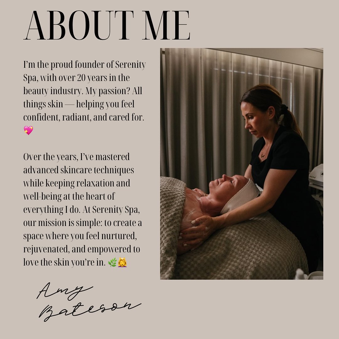 ✨ A Little About Me ✨
Hi, I’m Amy 💕
Proud owner of Serenity Spa. It has been a dream come true, and I feel so lucky to do what I love every single day. For me, beauty isn’t just about the outside—it’s about helping you feel confident, cared for, and glowing from the inside out.
When you step into Serenity Spa, my hope is that you feel relaxed, pampered, and celebrated. Whether it’s a relaxing treatment, maintenance or a little self-care, I pour my heart into making sure you leave with a smile.
A little about me outside the salon:
💆🏻♀️ I’ve been in the beauty world for over 20 years and still get excited about learning new trends + techniques.
☕ I’m powered by tea and water
🌸 When I’m not in the salon, you’ll find me spending time with my kids and family, in the gym or at pilates.
To all of our clients—past, present, and future—thank you for trusting us with your beauty journey. You’re the reason I do what I do, and I can’t wait to see you in Serenity soon! ✨
With love,
Amy x