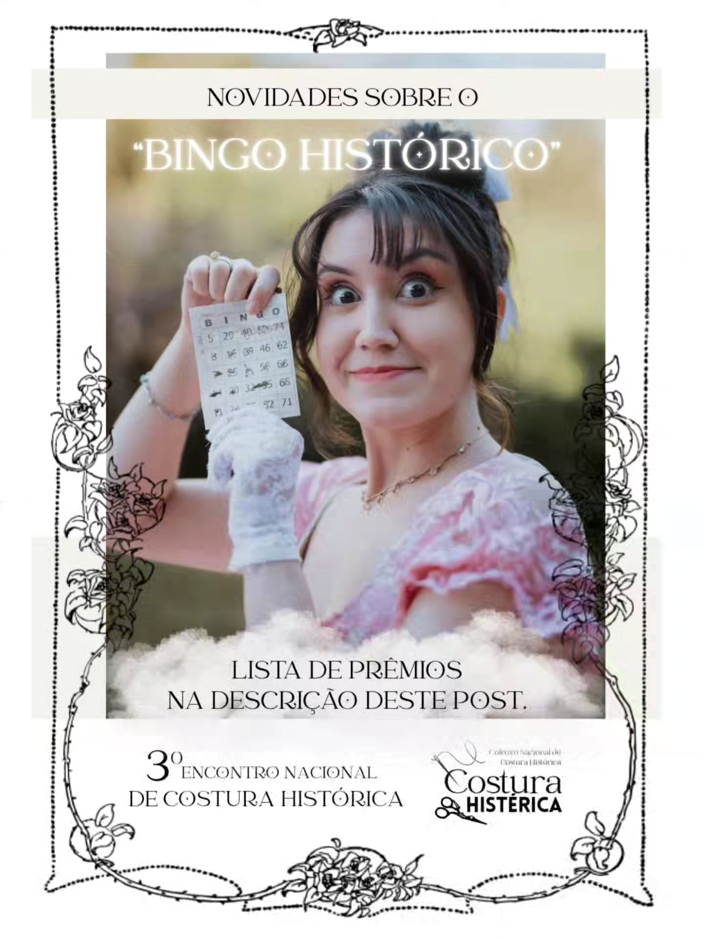 🏰 O Bingo este ano está repleto de prêmios super especiais e APOIADORES MARAVILHOSOS que você não pode perder!
- Mini ensaio fotográfico com @ivnycourafotografia
- Vale R$350,00 na boutique de tesouros antigos @la_mode_illustree_
- Stays personalizado do @amadoretro
- Cortes de tecido variados, cortesia da @pranaitisvintage
- Kit com aviamentos e itens de costura, cortesia da @brunabordadeira
- Relicário e Broche do @ateliernarrima
- Vale R$200,00 na @missjulia.atelie
- Bonnet sob medida da @ladyfernandahats
- Corset da @loly_dreams2
- Produtos @nebbia.arte
- Toalha bordada "Costura Histérica" pela @raquel_almeida_batista
- Produtos @laduchesse111
📢 GARANTA AGORA MESMO SUAS CARTELAS para concorrer a esses prêmios incríveis!
Cada cartela custa 10,00 e dá direito a DUAS RODADAS (linha e coluna)
Limite: Você pode comprar até 5 cartelas!
🗒 Garanta suas cartelas com antecedência mandando o pix para costurahisterica@gmail.com e enviando o comprovante pela DM do @costurahisterica !
🎁 O Costura Histérica presenteia você com uma cartela gratuita para todos terem a chance de participar, mas você pode multiplicar suas chances comprando mais cartelas!
❤️ MUITO OBRIGADO a todos os apoiadores que fazem esse Evento ser cada vez mais incrível! ❤️
#bingo #encontrodecosturahistorica #endch2025