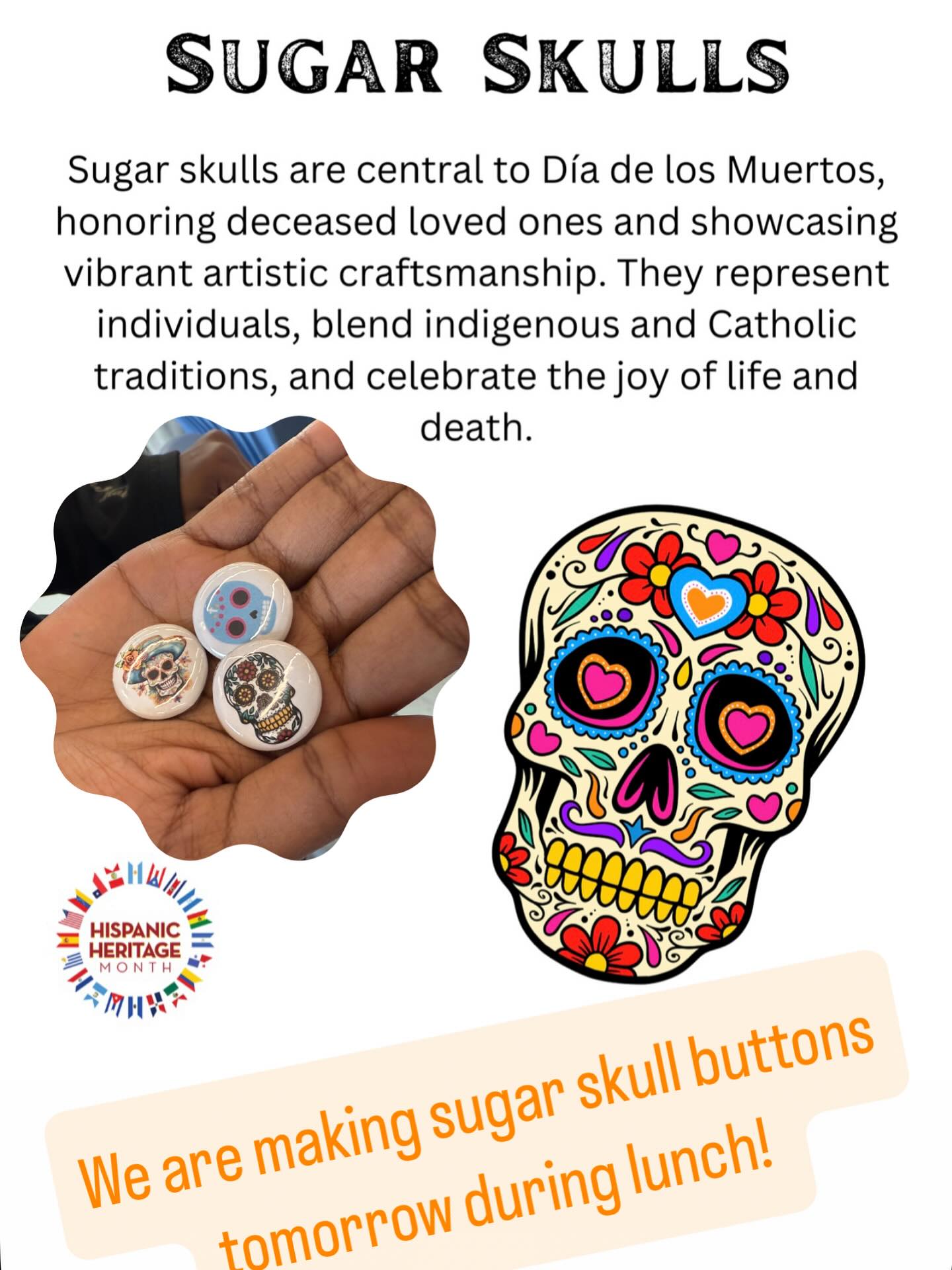 We are continuing our Hispanic Heritage Month celebrations tomorrow! Come by at lunch to make a sugar skull button!