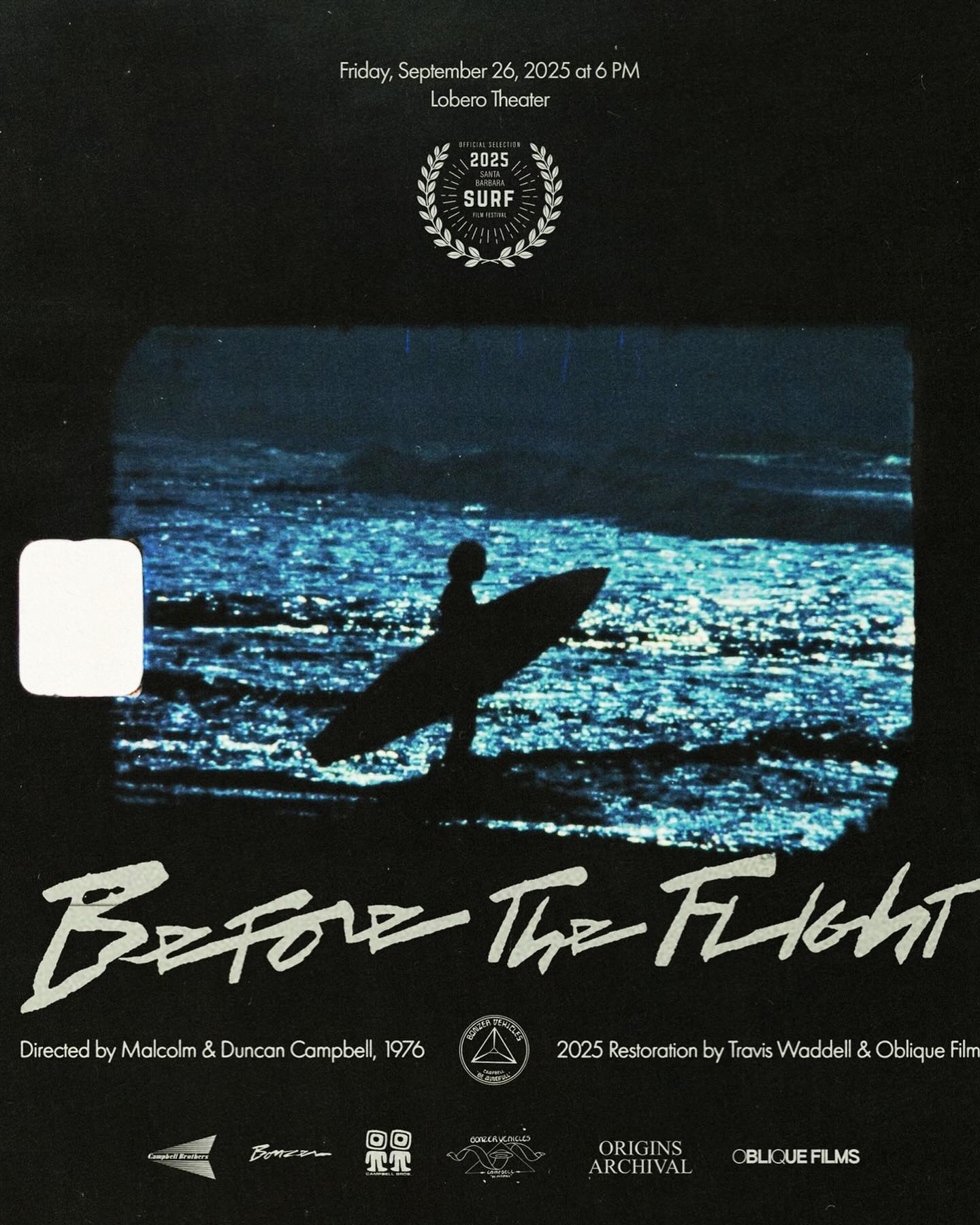 🎥Come Check out “Before The Flight” 6:00pm September 26 at the Lobero Theatre!
Directed by Malcolm & Duncan Campbell, 1976
2025 Restoration by Travis Waddell & Oblique Films
Before The Flight, a Super 8 film from 1976, captures the revolutionary surfboard design of The Bonzer in action—the world’s first widely disseminated three-fin surfboard.
Malcolm and Duncan Campbell developed The Bonzer in December 1970, and a 1973 collaboration with Bing Surfboards brought their design to the forefront of the surfing world with extensive spreads in Surfer and Surfing magazines.
Between 1975 and 1976, the Campbell Brothers shot this film on their Beaulieu 4008 ZM Il camera in Oxnard, California, after meticulously cutting the footage by hand with cement slices it was then projected at screenings “All Over Oxnard.” Along with themselves, it features surfers Russ Short, Cliff Collinge, and Charly Womack.
Now, thanks to a wet-gate 4K restoration produced by Oblique Films, Before The Flight returns to the screen in its original form—for the first time in nearly 50 years.
Click the link in our bio for tickets!
✨A Huge thank you to our Sponsors &Supporters✨:
@waiakea @pacificstonegrown @islandsburgers @805beer @ucsblibrary @rodeoriviera @korshots @drinklmnt @montecitogourmet @healtheoceansb
@surfhappens @surfridersb @surfridersantabarbara #sbsurf #sbsff2025 #lobero #filmfestival