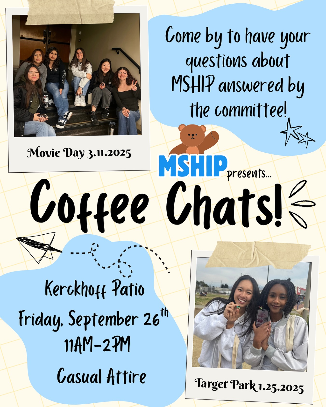 On edge about joining MSHIP? Still can’t get enough of the best club on campus? See us at Kerckhoff Patio on Friday, 11am-2pm for informal coffee chats! Stop by to chat about anything and everything MSHIP or to get to know the committee!!💫
This is an optional event and not required to attend to apply, but is highly recommended**