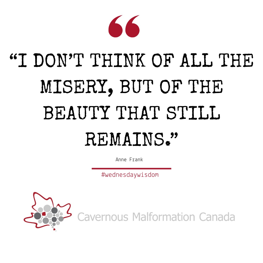 Je ne pense pas à toute la misère, mais à la beauté qui demeure
~Anne Frank
#wednesdaywisdom #cavernousmalformation #cavernoma #supportnetwork #healing