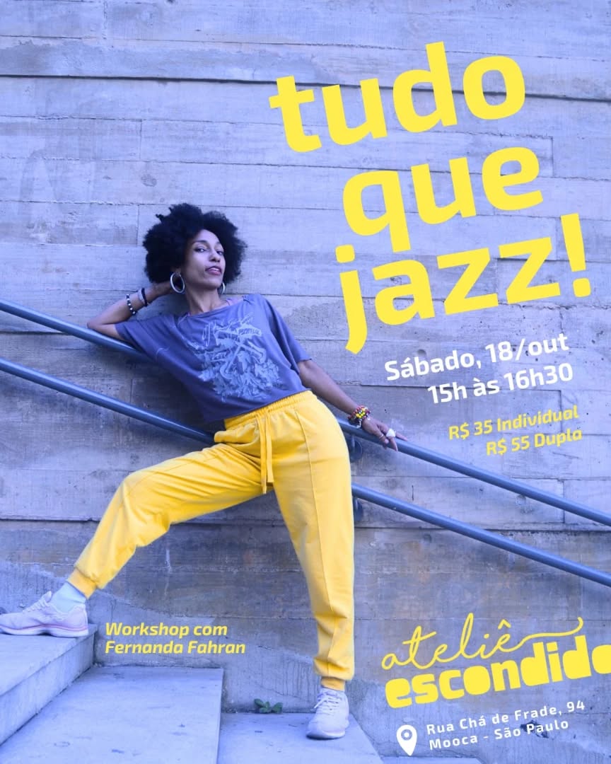 TUDO QUE JAZZ é o nome pra esse workshop de dança que irá passear por alguns estilos mais conhecidos da Jazz Dance.
Partindo de sua base Afro passando pelos estilos pop, lírico e musical.
Iremos viajar por esse estilo de dança tão democrático que é o Jazz.
Workshop
TUDO QUE JAZZ
Professora @fernanda_fahran
Sábado, 18 de outubro
Às 15h às 16h30
R$ 35 (individual)
R$ 55 (dupla)
Pagar até 16/10 no pix: atelieescondido@gmail.com
Ateliê Escondido
Rua Chá de Frade, 94 - Mooca
DESCRIÇÃO DA IMAGEM
Fernanda Fahran esta em pé sobre uma escada e apoiada em um corrimao, fixado em uma parede de concreto. Fernanda é uma mulher negra que usa uma blusa cinza estampada, uma calça de moletom amarela e um tênis rosado. O cabelo da Fernanda é Black. Ela usa brincos de argola e pulseiras.
