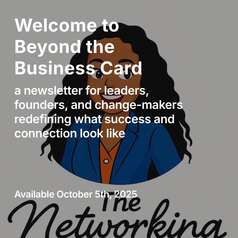 ✨ It’s here. ✨
Beyond the Business Card — the new newsletter from The Networking Dr. — launches tonight.
A space for leaders, founders, and change-makers redefining what success and connection look like.
Where confidence sparks connections → and connections build community.
💌 Subscribe now to get the first issue in your inbox tonight.
👉🏾 thenetworkingdr.substack.com
#TheNetworkingDr #BeyondTheBusinessCard #ConfidenceConnectionsCommunity #NetworkingStrategy #BlackWomenEntrepreneurs #AuthenticNetworking #CommunityBuilding #SubstackLaunch