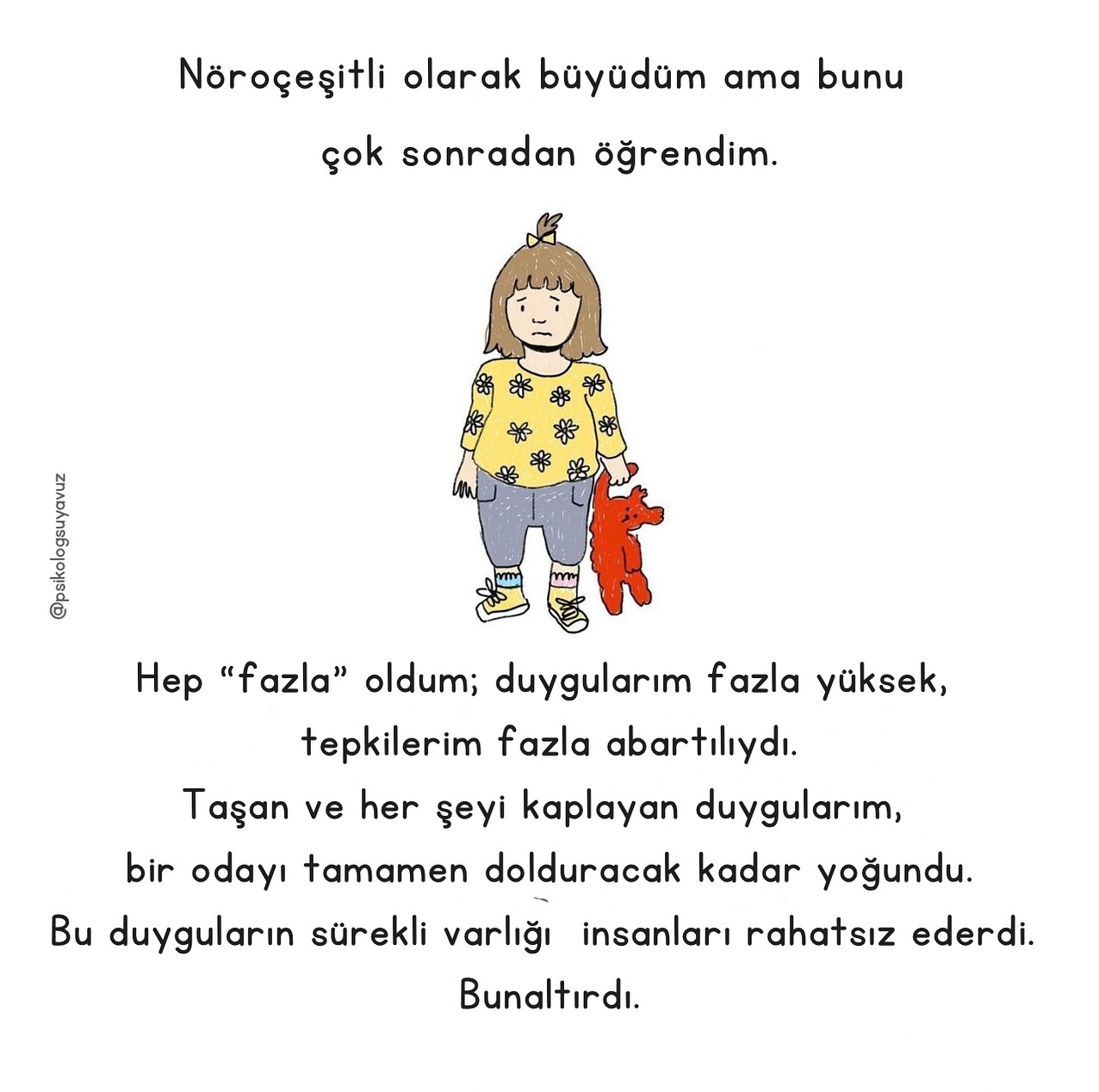 Bazı çocuklar dünyayı biraz farklı algılar.
Duyguları daha yoğun, tepkileri daha güçlü, öğrenme yolları ise alışılmışın dışındadır.
Bu farklılıklar bir “engel” değil; beynin bilgiyi işleme biçimindeki çeşitliliktir.
Disleksi ve diğer özgül öğrenme güçlükleri, nöroçeşitlilik yelpazesinin bir parçasıdır.
Ancak fark edilmediğinde, çocuk kendini “yetersiz” ya da “yanlış” hissedebilir.
Çoğu zaman çevresinden gelen tepkiler, onun kendine olan inancını zedeleyebilir.
Oysa her çocuk, kendi ritminde öğrenir.
Onları anlamak, desteklemek ve farklı öğrenme biçimlerine alan açmak,
yalnızca bir eğitim yaklaşımı değil, bir insanlık görevidir. 🌿
Bugün, disleksi başta olmak üzere tüm nöroçeşitli bireylerin
görülmesi, anlaşılması ve güçlenmesi için farkındalık yaratma günü.
Her çocuk öğrenebilir.
Yeter ki, biz onların nasıl öğrendiğini fark edelim. 🧡
— Türkiye Disleksi Vakfı
#DünyaDisleksiFarkındalıkGünü #Nöroçeşitlilik #Disleksi #Disgrafi #Diskalkuli #HerÇocukÖğrenebilir #TürkiyeDisleksiVakfı
🤍
görsel: @crazyheadcomics, tercüme edilmiştir.