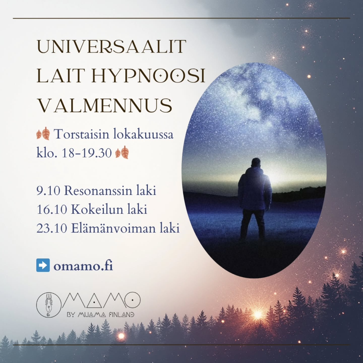 🍂Universaalit lait hypnoosivalmennus lokakuussa torstaisin klo. 18-19.30.🍂
9.10 Resonanssin laki
16.10 Kokeilun laki
23.10 Elämänvoiman laki
Tule mukaan: omamo.fi/universaalit-lait-hypnoosivalmennus
🍂 Miksi Universaalit lait toimivat kaikille? 🍂
🦉 Jokainen universaali laki on kuin luonnonlaki: se toimii riippumatta siitä, uskotko siihen vai et. Kun alat elää sen mukaisesti, kuten ne ymmärrät, elämäsi virtaus muuttuu.
🦉Harjoitukset on rakennettu niin, että ne vaikuttavat syvälle mieleesi, tunteisiisi ja kehoosi – jolloin muutos ei jää ajatuksen tasolle vaan juurtuu arkeesi.
🦉Jokainen viikko rakentaa edellisen päälle: pienistä oivalluksista syntyy suuri sisäinen muutos
🦉Yhdessä ryhmän kanssa tehtynä prosessi vahvistuu ja syvenee.
🦉Valmennuksessa ymmärrät, miten energiansaantisi painottuu, muotoutuu ja kohdistuu ihmisyydessä ja miten se ohjautuisi korkeamman tietoisuutesi ohjauksessa.
🦉Tulet näkemään konkreettisen ja selkeän eron ja muutoksen energianohjauksessasi, koska valmennuksessa värähtelytaajuutesi nousee ja alkaa pysyä vakaana tiedostamisesi kautta. Lopputuloksena on uusi, syvempi ja luonnollisempi taso omassa olemisessasi.
🩷 Kohtaamisiin hypnoosivalmennuksessa 🩷
#omamohypnoterapia #hypnoosivalmennus #hypnoterapeutti #tietoisuus #energia #universaalitlait #kvanttimekaniikat