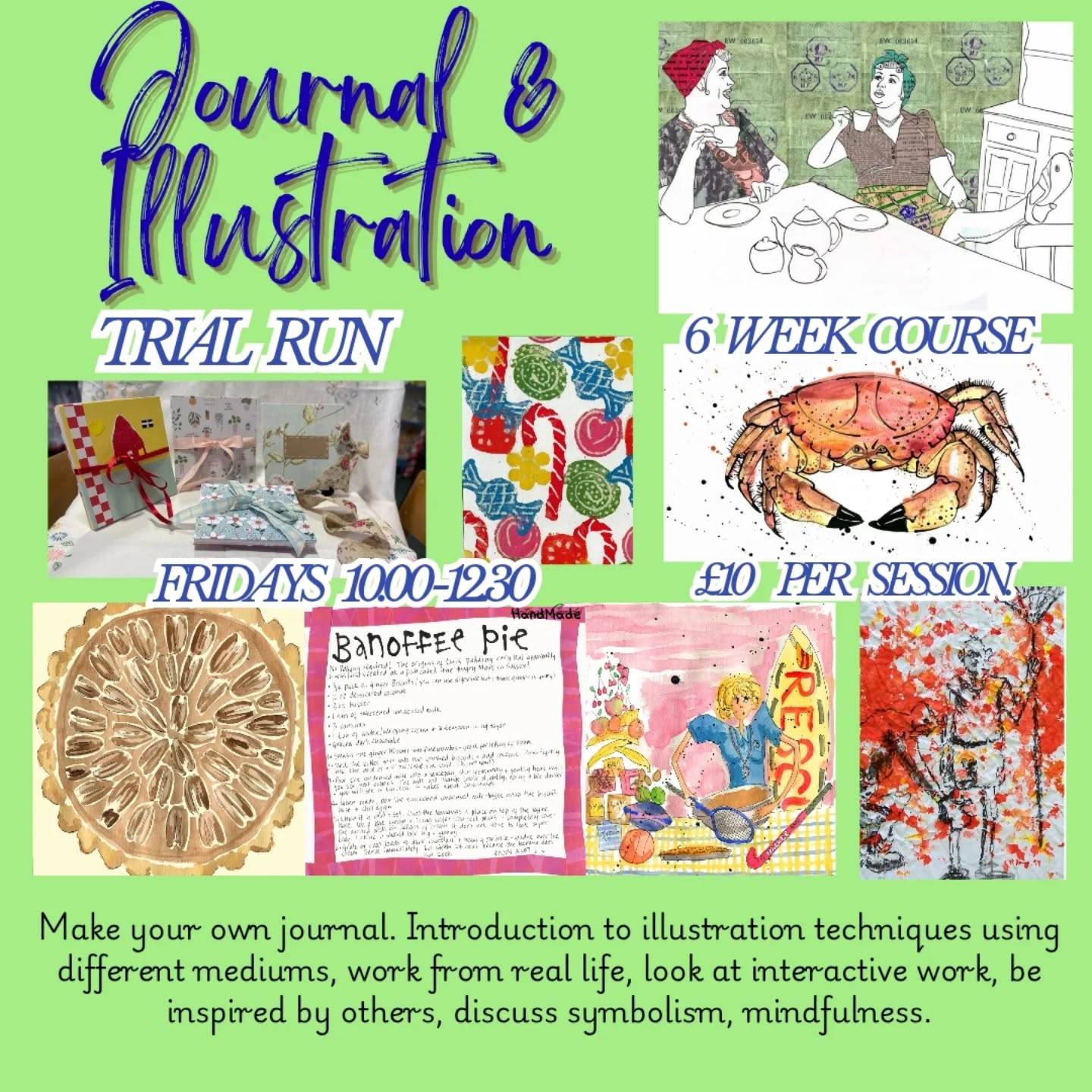 Starting this Friday 10am -12.30/1pm. Just £10 a week. 3 places left. Fun, social, tea, cake. You just need yourselves.
This week
Nature, autumn, pencil, watercolour, pastels, printing with nature and beach. Start building your book.
Next week
Story telling, story board, layout, backgrounds, food, using photographs and lightbox. Add to your book building
Future weeks 3-6, plein air/reportage, mixed media, children's illustration, nursery rhymes and symbolism, emotion expression, art styles, lino print,always believing in yourself until you have a hand bound book ready to fill and a sketch book full of ideas.
Please call 01288 350107 to book.